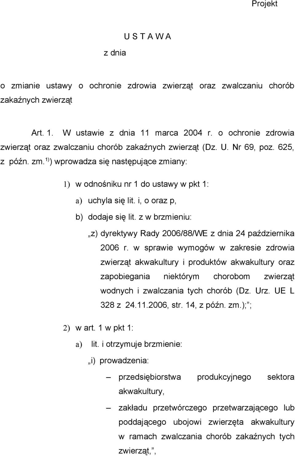 1) ) wprowadza się następujące zmiany: 1) w odnośniku nr 1 do ustawy w pkt 1: a) uchyla się lit. i, o oraz p, b) dodaje się lit.