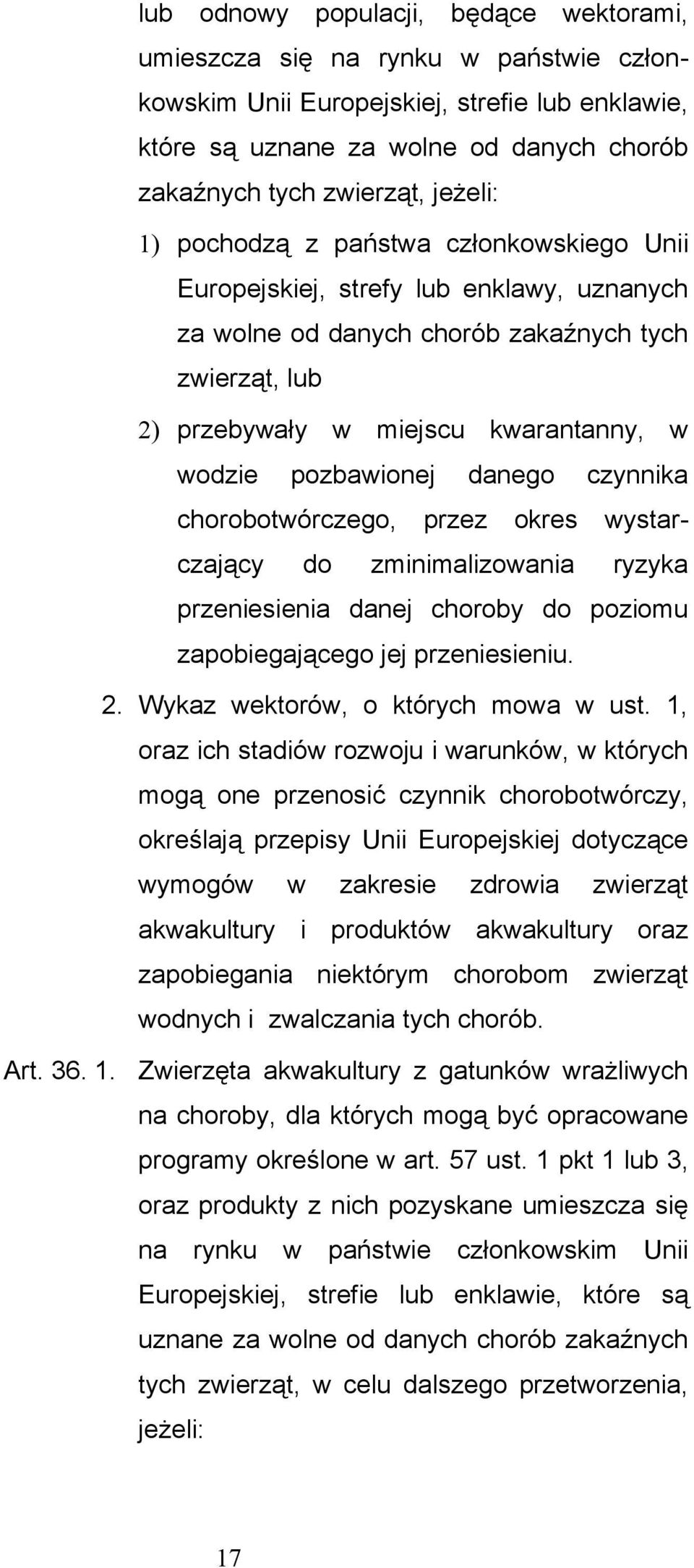 pozbawionej danego czynnika chorobotwórczego, przez okres wystarczający do zminimalizowania ryzyka przeniesienia danej choroby do poziomu zapobiegającego jej przeniesieniu. 2.