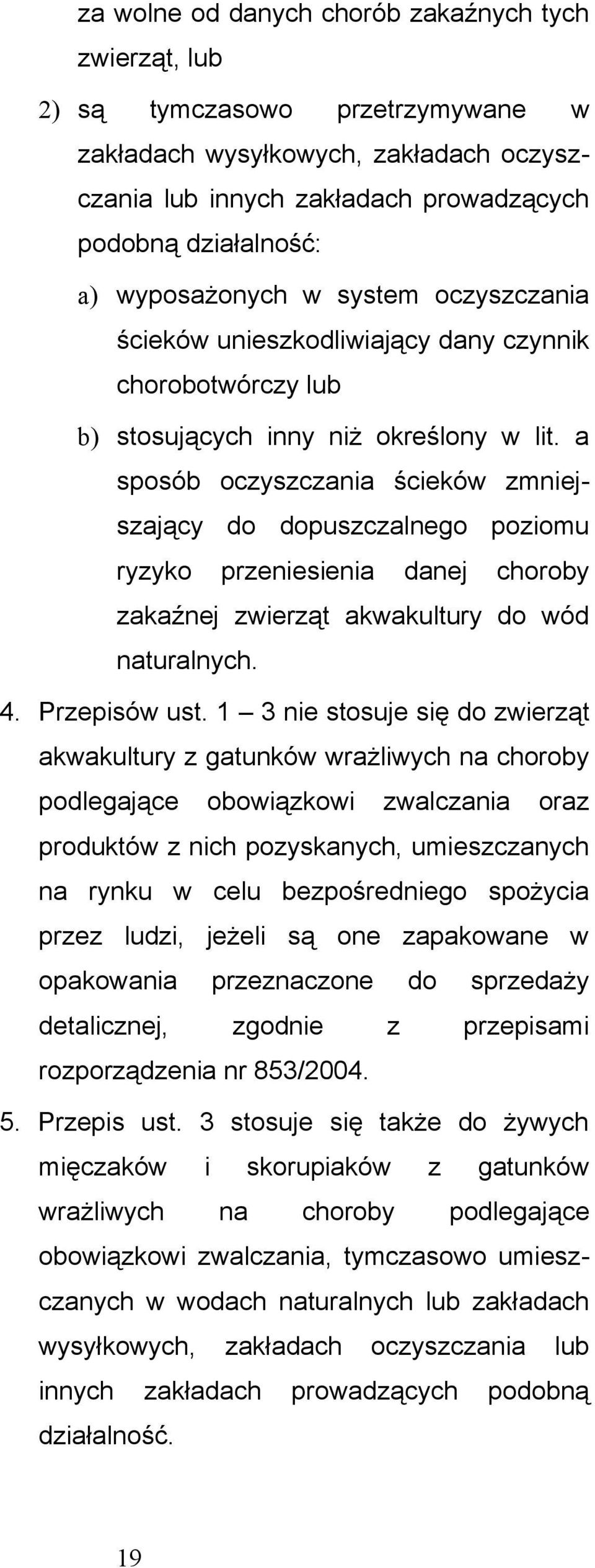 a sposób oczyszczania ścieków zmniejszający do dopuszczalnego poziomu ryzyko przeniesienia danej choroby zakaźnej zwierząt akwakultury do wód naturalnych. 4. Przepisów ust.