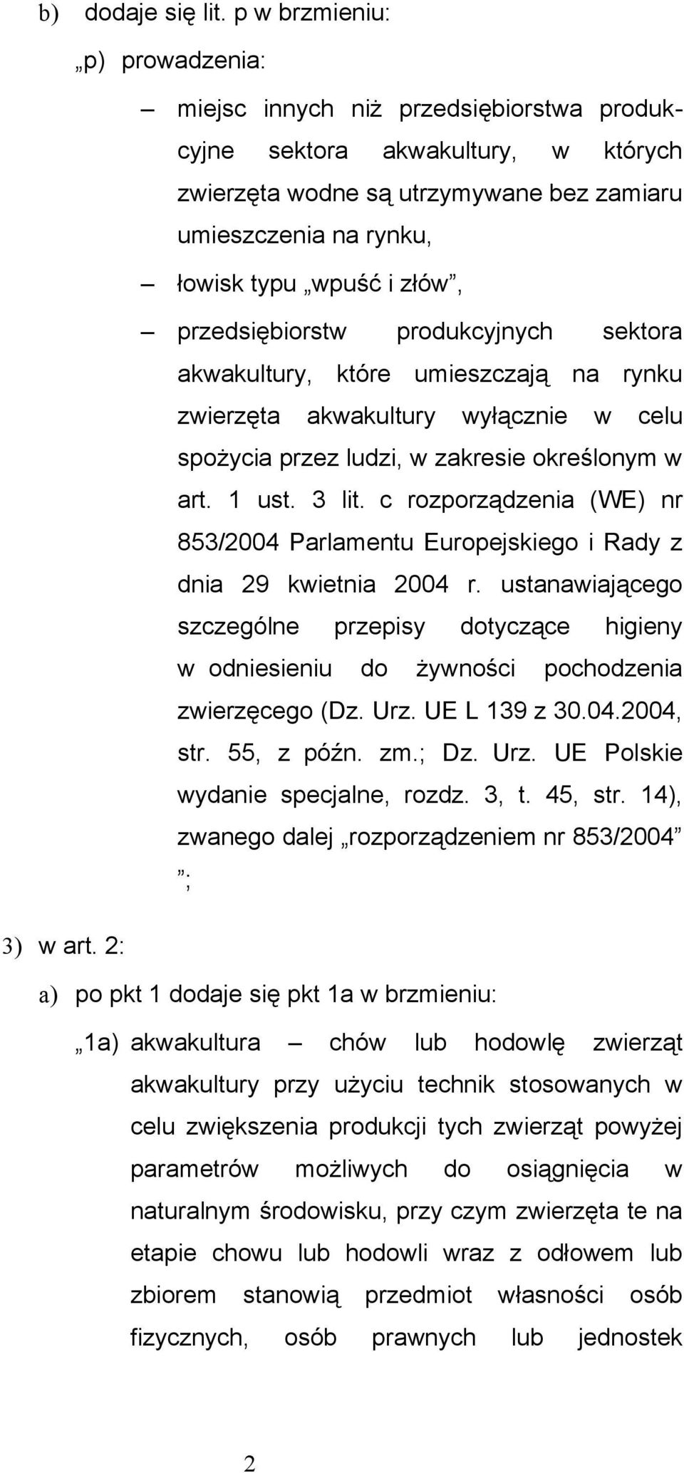 złów, przedsiębiorstw produkcyjnych sektora akwakultury, które umieszczają na rynku zwierzęta akwakultury wyłącznie w celu spożycia przez ludzi, w zakresie określonym w art. 1 ust. 3 lit.