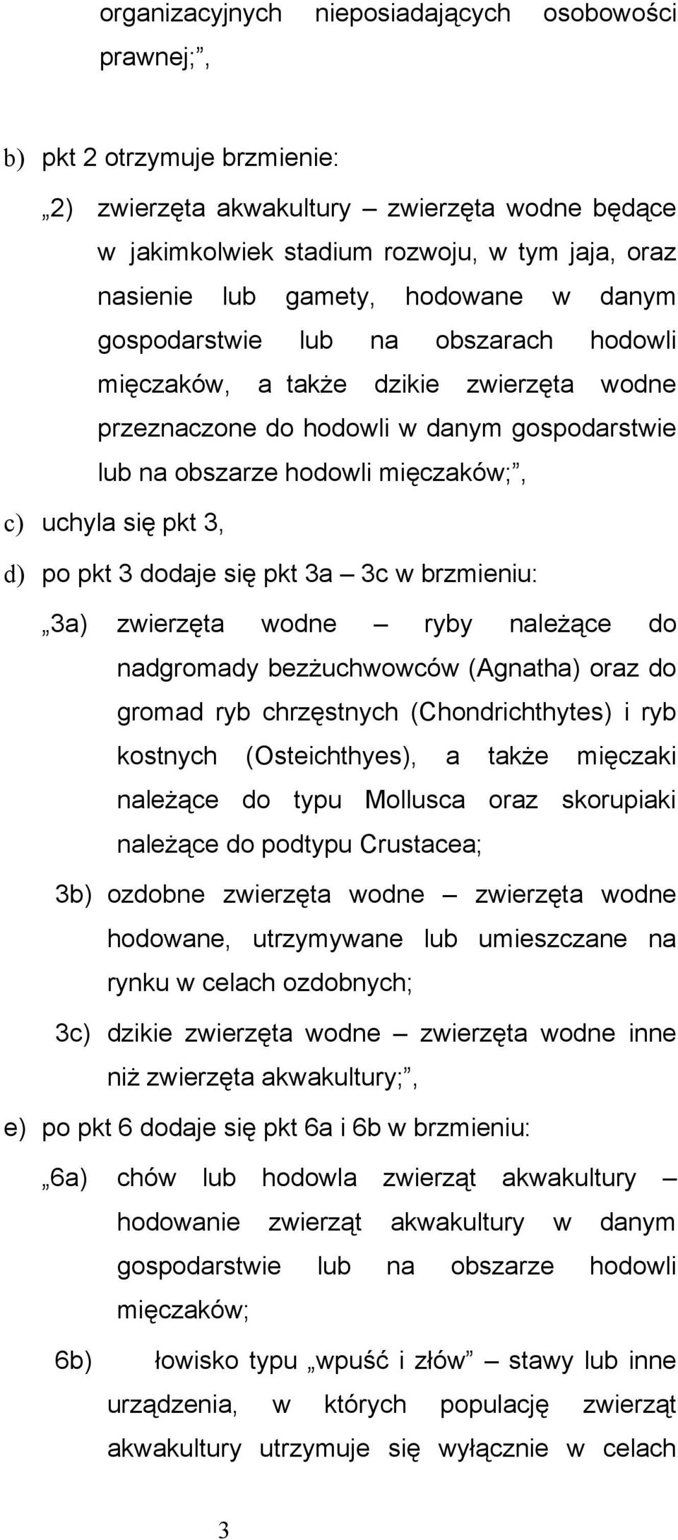 się pkt 3, d) po pkt 3 dodaje się pkt 3a 3c w brzmieniu: 3a) zwierzęta wodne ryby należące do nadgromady bezżuchwowców (Agnatha) oraz do gromad ryb chrzęstnych (Chondrichthytes) i ryb kostnych