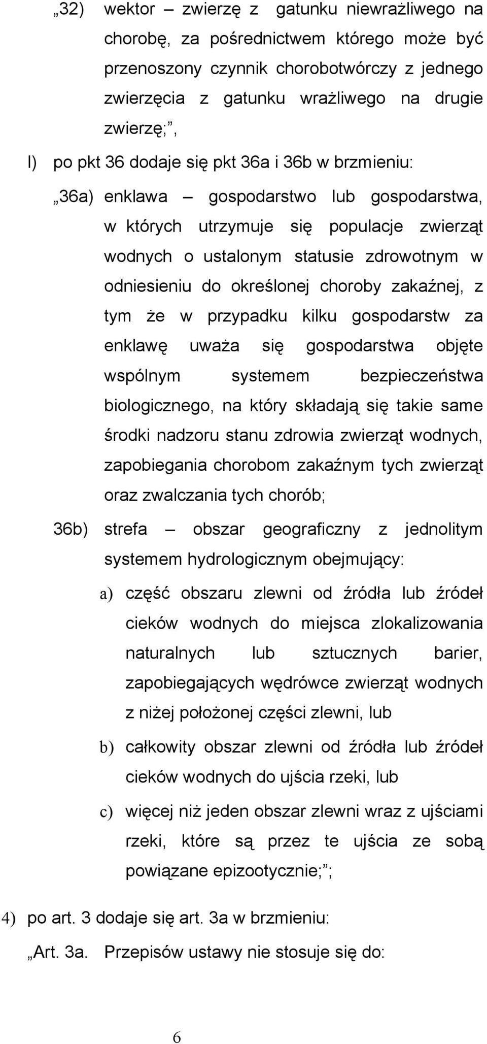 choroby zakaźnej, z tym że w przypadku kilku gospodarstw za enklawę uważa się gospodarstwa objęte wspólnym systemem bezpieczeństwa biologicznego, na który składają się takie same środki nadzoru stanu