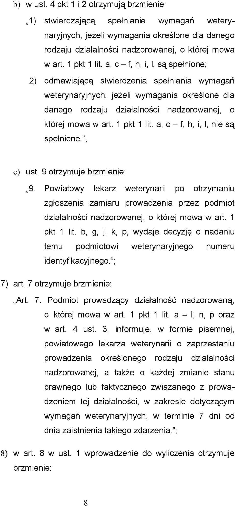 a, c f, h, i, l, są spełnione; 2) odmawiającą stwierdzenia spełniania wymagań weterynaryjnych, jeżeli wymagania określone dla danego rodzaju działalności nadzorowanej, o której mowa w art.