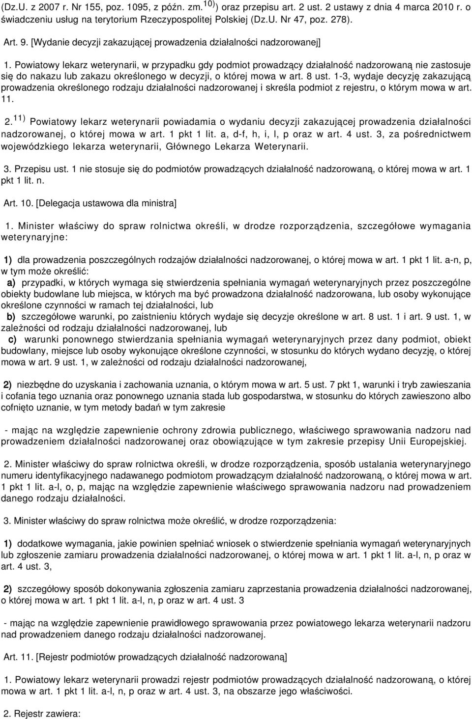 Powiatowy lekarz weterynarii, w przypadku gdy podmiot prowadzący działalność nadzorowaną nie zastosuje się do nakazu lub zakazu określonego w decyzji, o której mowa w art. 8 ust.