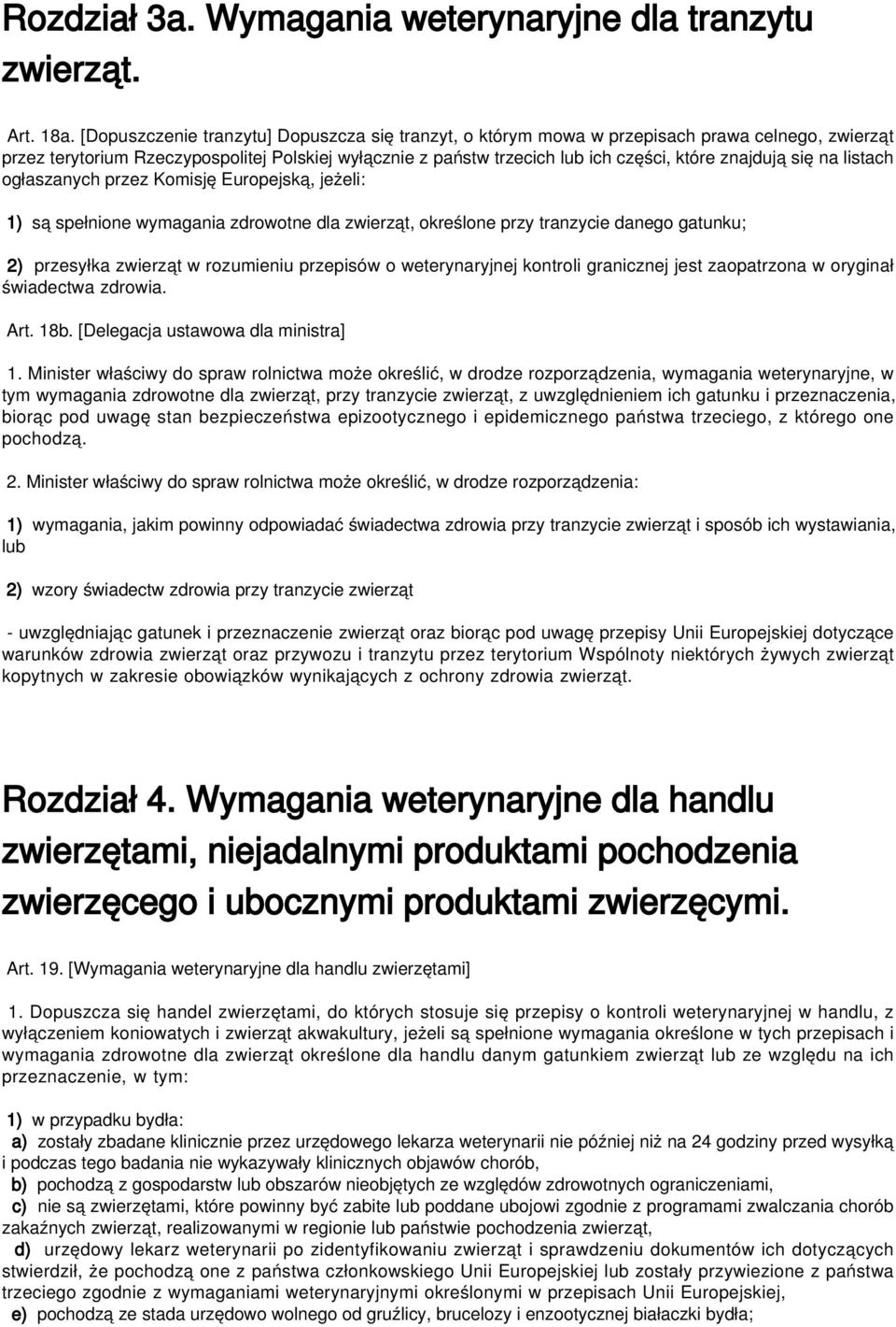 się na listach ogłaszanych przez Komisję Europejską, jeżeli: 1) są spełnione wymagania zdrowotne dla zwierząt, określone przy tranzycie danego gatunku; 2) przesyłka zwierząt w rozumieniu przepisów o