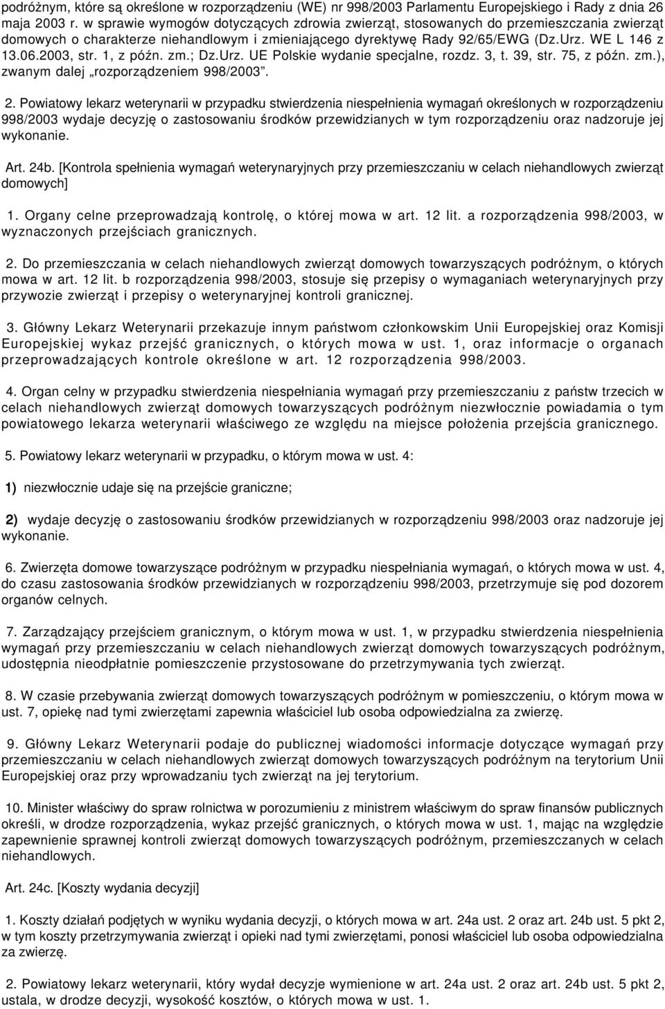 2003, str. 1, z późn. zm.; Dz.Urz. UE Polskie wydanie specjalne, rozdz. 3, t. 39, str. 75, z późn. zm.), zwanym dalej rozporządzeniem 998/2003. 2.