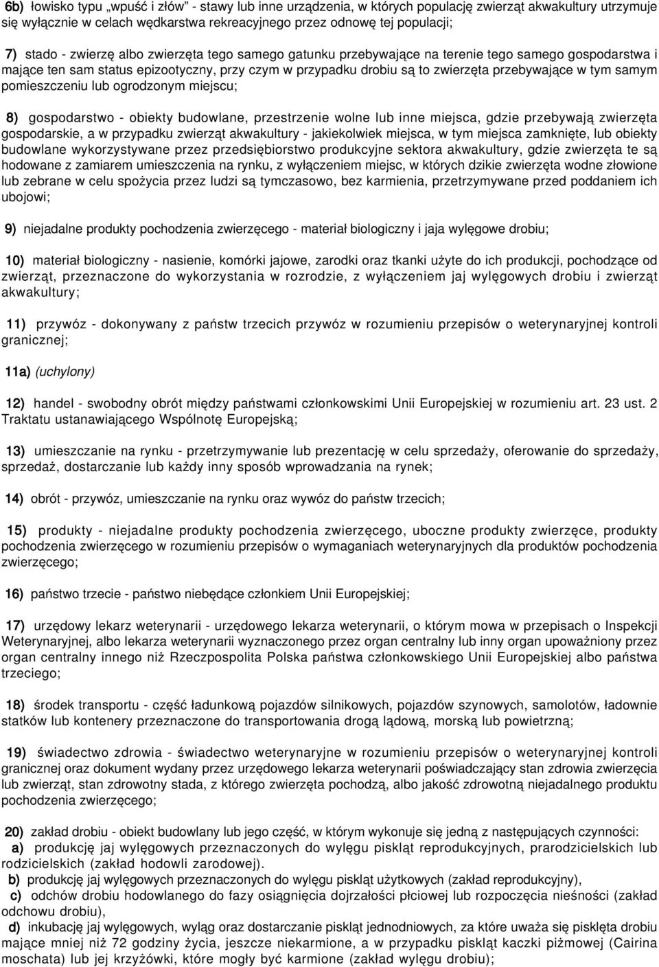 pomieszczeniu lub ogrodzonym miejscu; 8) gospodarstwo - obiekty budowlane, przestrzenie wolne lub inne miejsca, gdzie przebywają zwierzęta gospodarskie, a w przypadku zwierząt akwakultury -