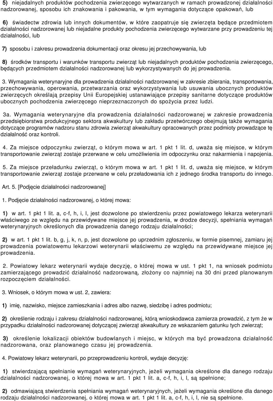 działalności, lub 7) sposobu i zakresu prowadzenia dokumentacji oraz okresu jej przechowywania, lub 8) środków transportu i warunków transportu zwierząt lub niejadalnych produktów pochodzenia