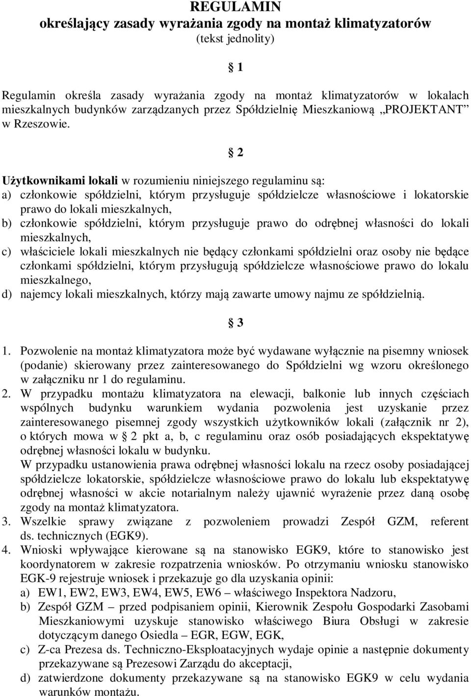 2 ytkownikami lokali w rozumieniu niniejszego regulaminu s : a) cz onkowie spó dzielni, którym przys uguje spó dzielcze w asno ciowe i lokatorskie prawo do lokali mieszkalnych, b) cz onkowie spó