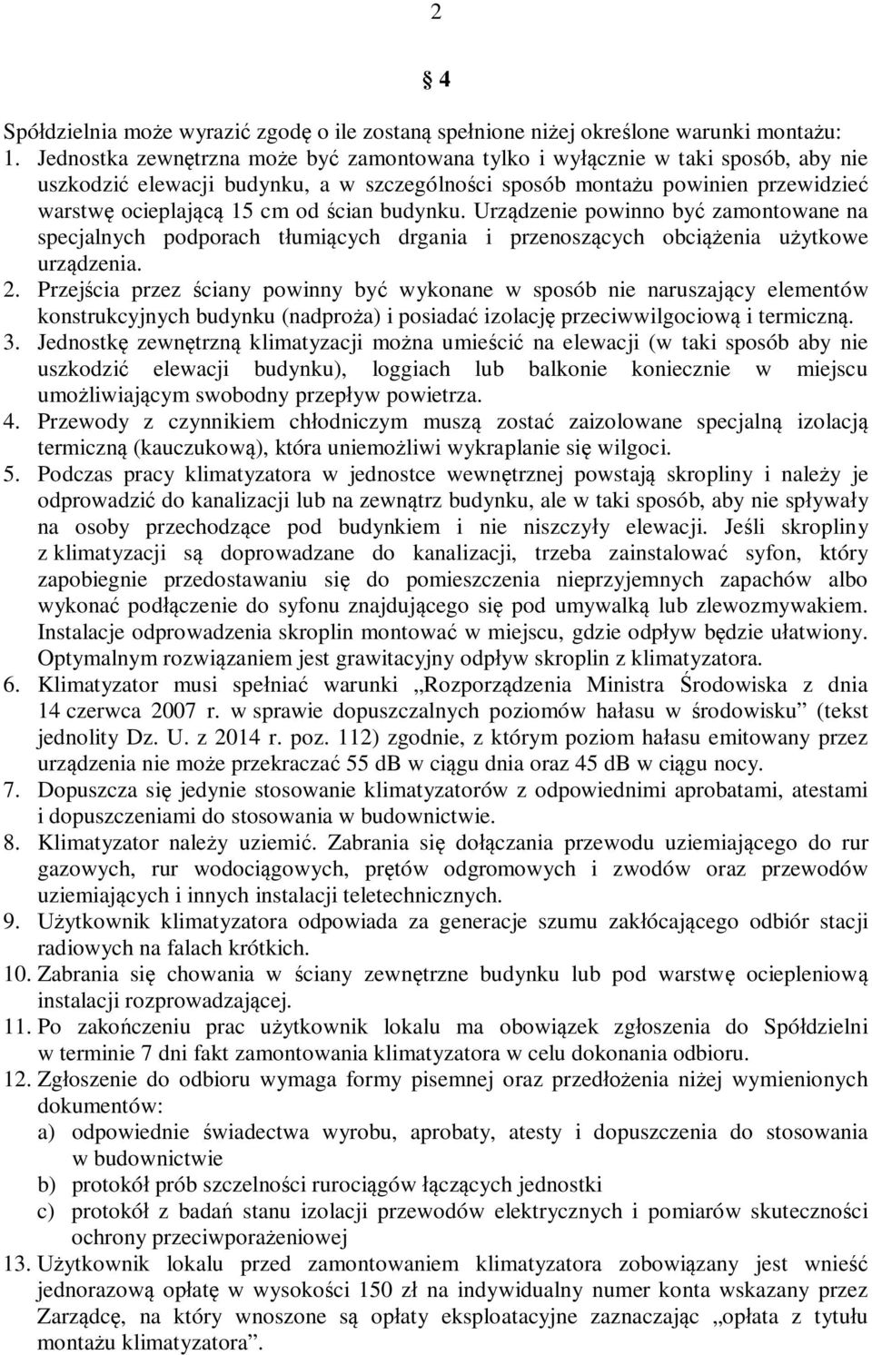 Urz dzenie powinno by zamontowane na specjalnych podporach t umi cych drgania i przenosz cych obci enia u ytkowe urz dzenia. 2.