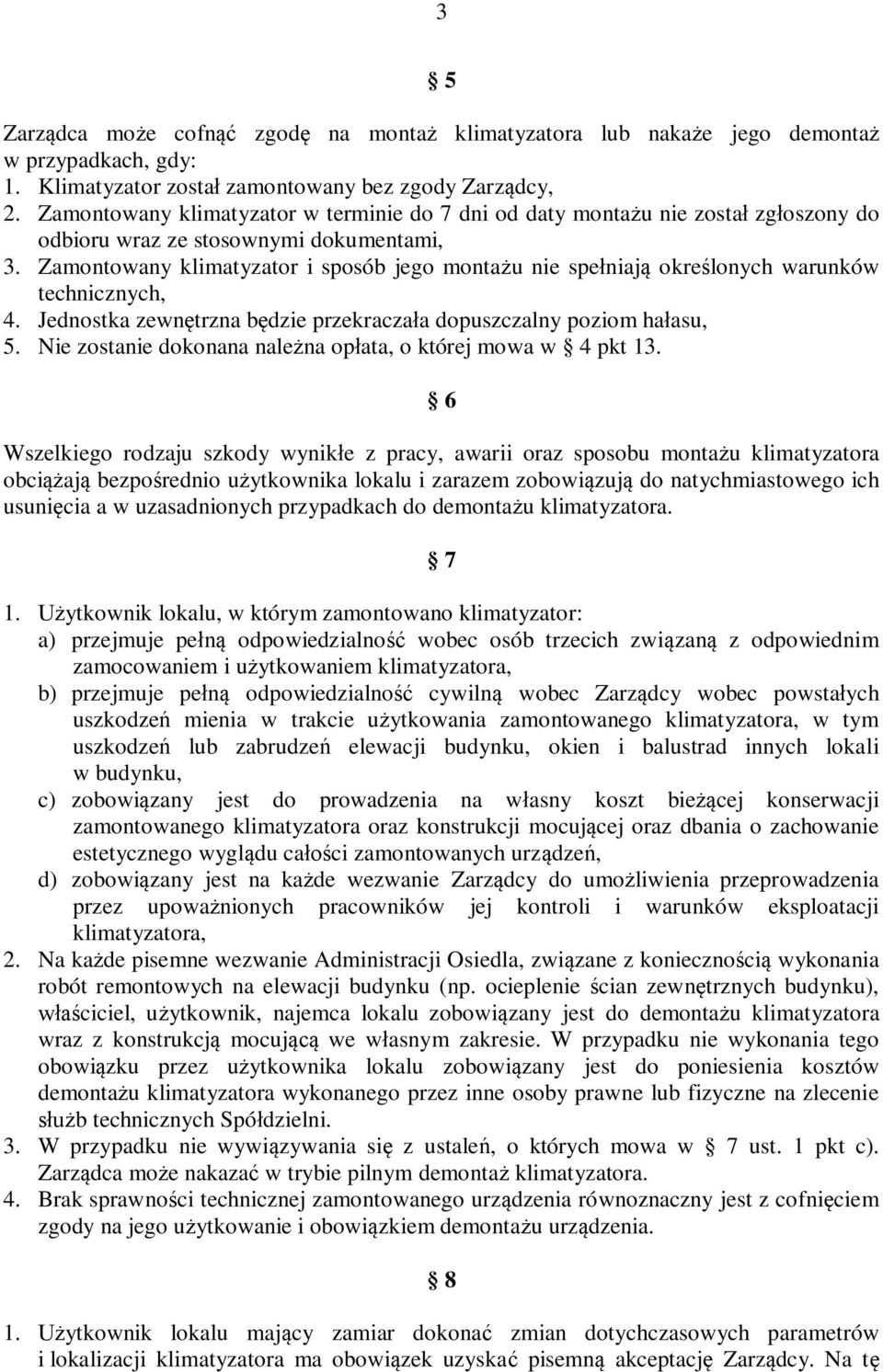 Zamontowany klimatyzator i sposób jego monta u nie spe niaj okre lonych warunków technicznych, 4. Jednostka zewn trzna b dzie przekracza a dopuszczalny poziom ha asu, 5.