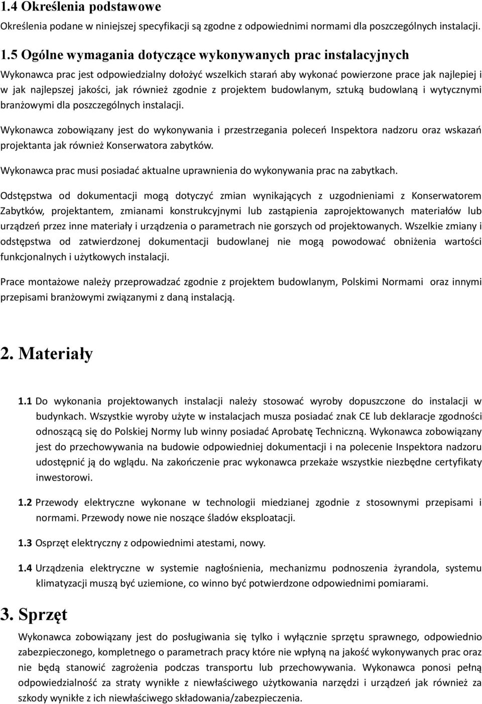 również zgodnie z projektem budowlanym, sztuką budowlaną i wytycznymi branżowymi dla poszczególnych instalacji.