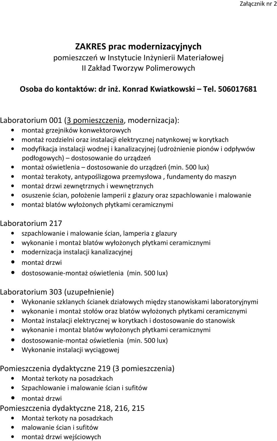 kanalizacyjnej (udrożnienie pionów i odpływów podłogowych) dostosowanie do urządzeń montaż oświetlenia dostosowanie do urządzeń (min.