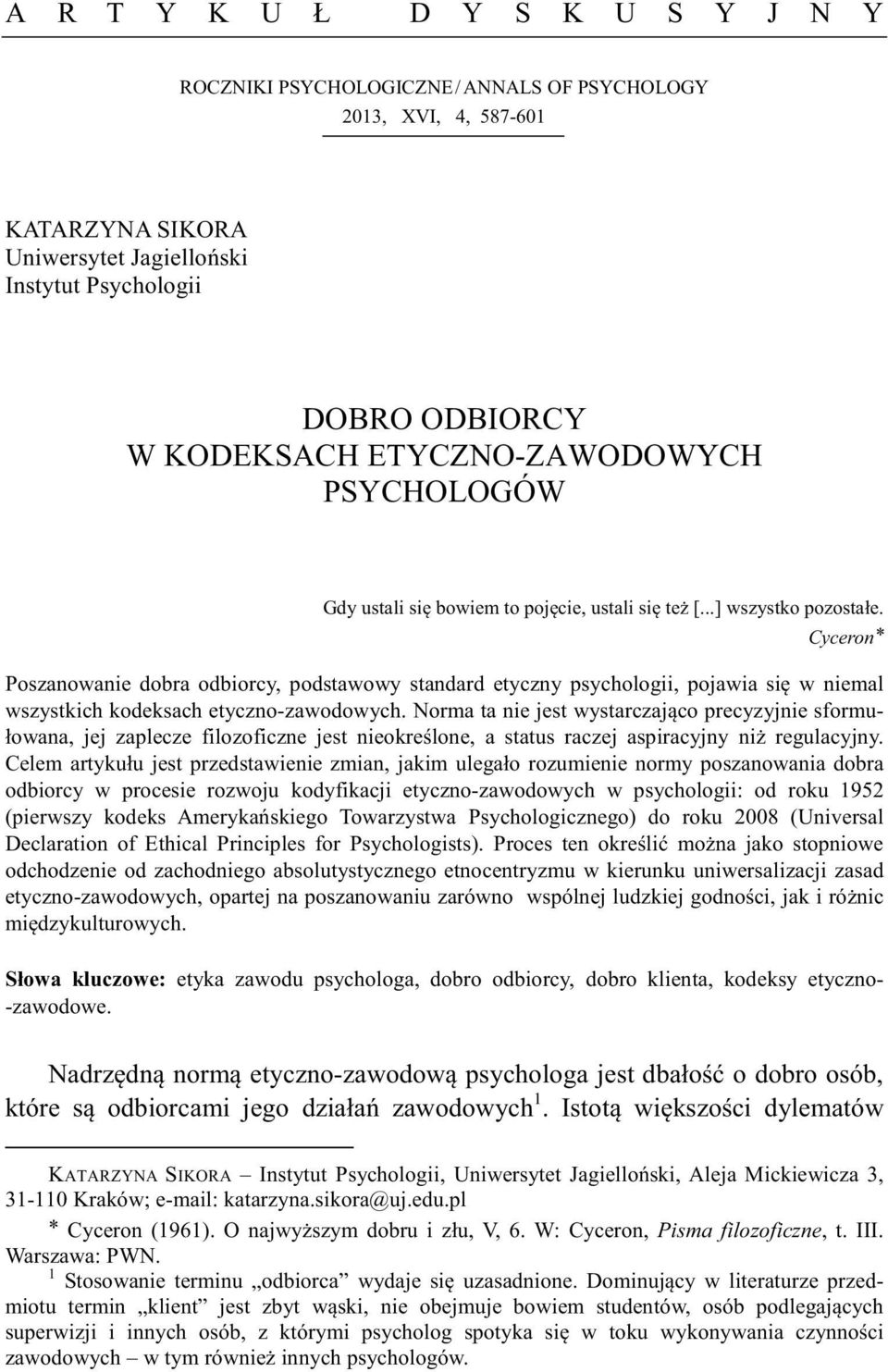 Cyceron* Poszanowanie dobra odbiorcy, podstawowy standard etyczny psychologii, pojawia si w niemal wszystkich kodeksach etyczno-zawodowych.