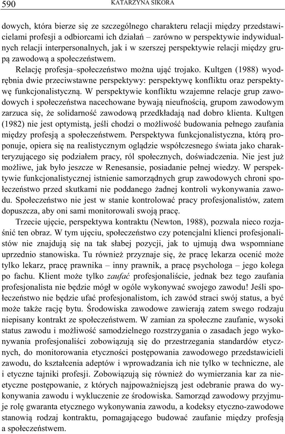 Kultgen (1988) wyodrbnia dwie przeciwstawne perspektywy: perspektyw konfliktu oraz perspektyw funkcjonalistyczn.