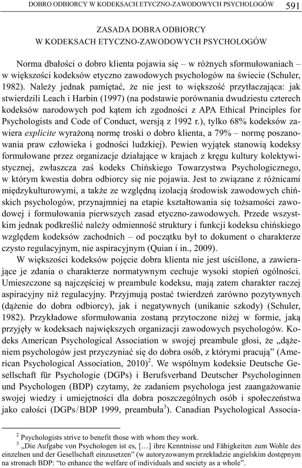 Naley jednak pamita, e nie jest to wikszo przytłaczajca: jak stwierdzili Leach i Harbin (1997) (na podstawie porównania dwudziestu czterech kodeksów narodowych pod ktem ich zgodnoci z APA Ethical