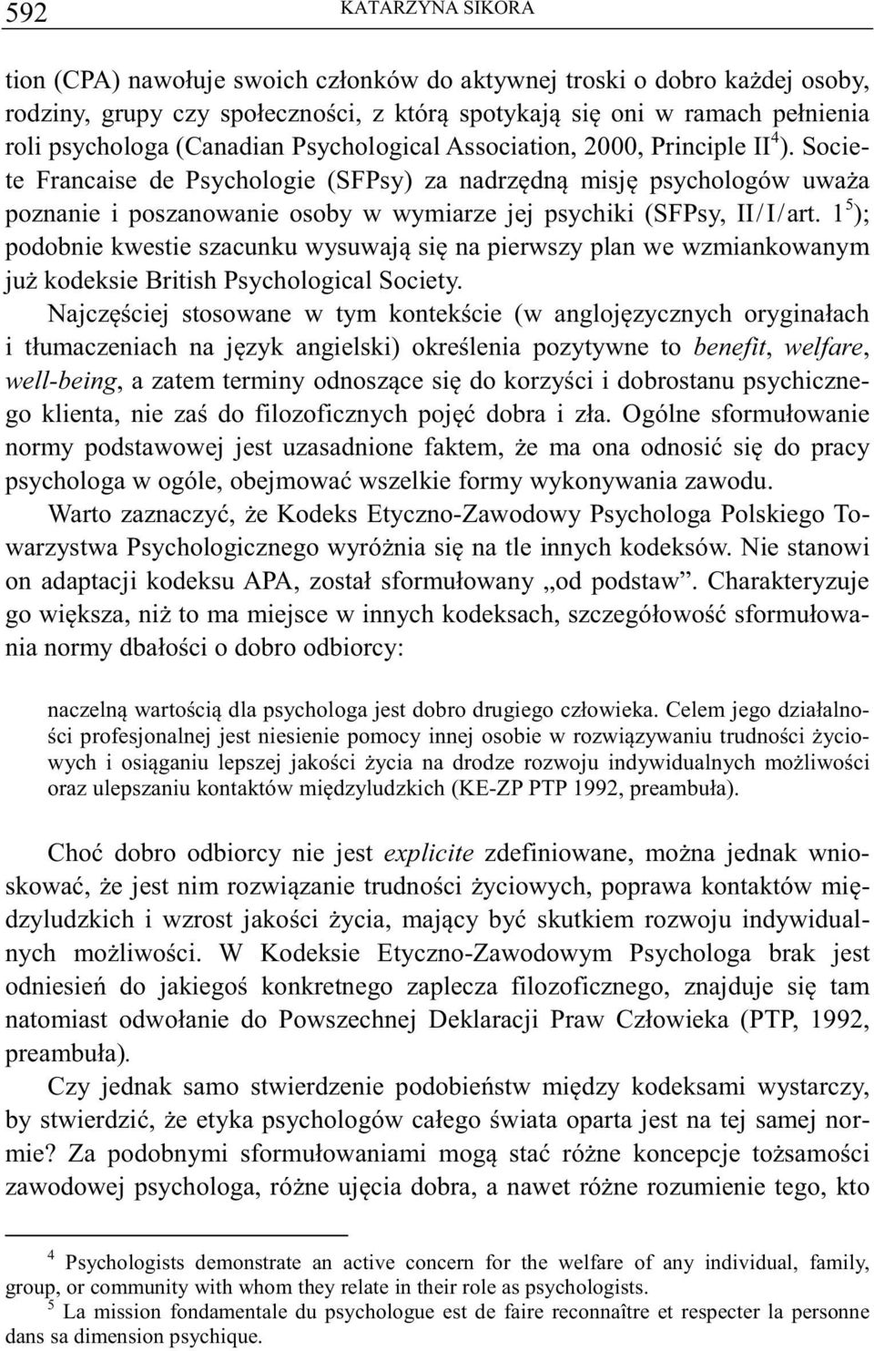 1 5 ); podobnie kwestie szacunku wysuwaj si na pierwszy plan we wzmiankowanym ju kodeksie British Psychological Society.