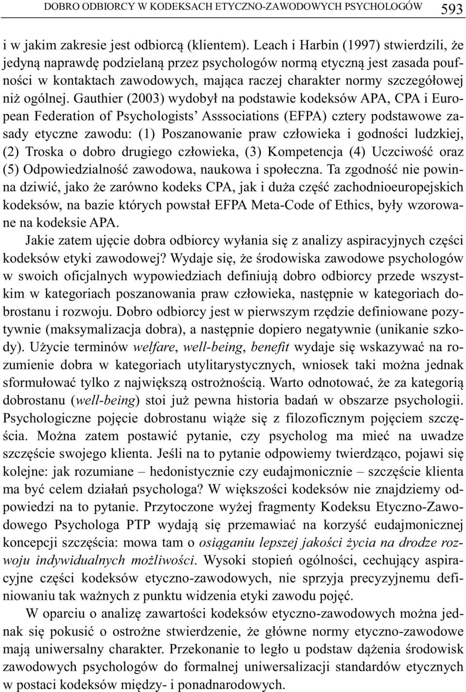 Gauthier (2003) wydobył na podstawie kodeksów APA, CPA i European Federation of Psychologists Asssociations (EFPA) cztery podstawowe zasady etyczne zawodu: (1) Poszanowanie praw człowieka i godnoci