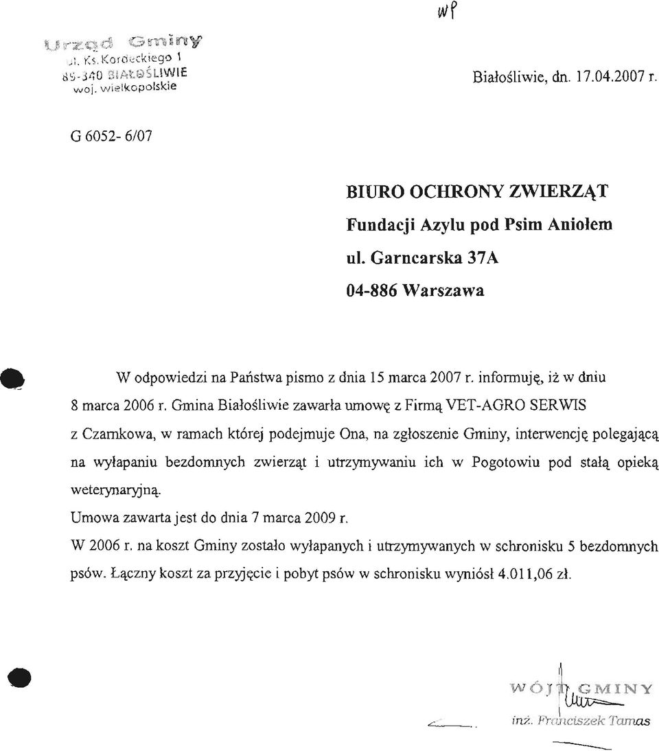 Gmina Białośliwie zawarła umowę z Firmą YET-AGRO SERWIS z Czarnkowa, w ramach której podejmuje Ona, na zgłoszenie Gminy, interwencję polegającą na wyłapaniu bezdomnych zwierząt i