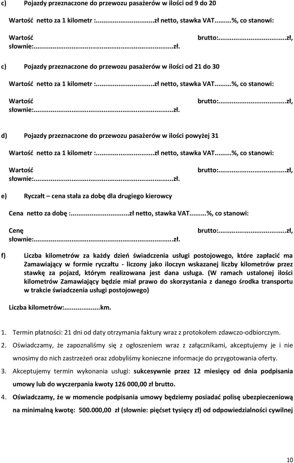 ..zł, d) Pojazdy przeznaczone do przewozu pasażerów w ilości powyżej 31 Wartość netto za 1 kilometr :...zł netto, stawka VAT...%, co stanowi: Wartość słownie:...zł. brutto:.