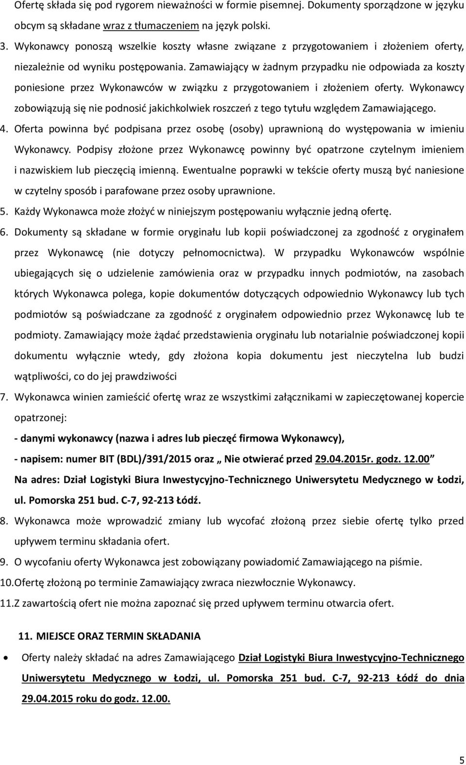 Zamawiający w żadnym przypadku nie odpowiada za koszty poniesione przez Wykonawców w związku z przygotowaniem i złożeniem oferty.