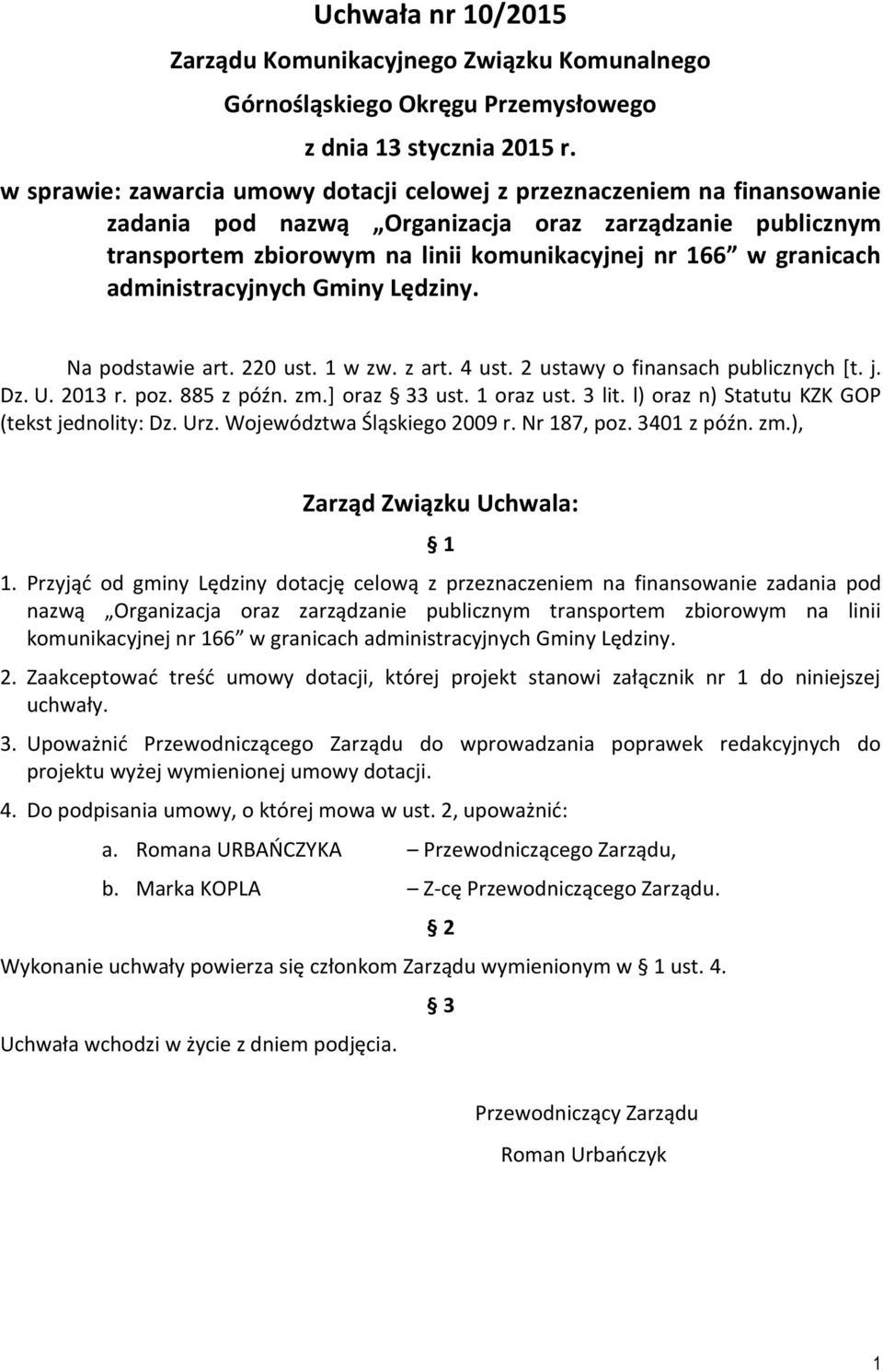 administracyjnych Gminy Lędziny. Na podstawie art. 220 ust. 1 w zw. z art. 4 ust. 2 ustawy o finansach publicznych [t. j. Dz. U. 2013 r. poz. 885 z późn. zm.] oraz 33 ust. 1 oraz ust. 3 lit.