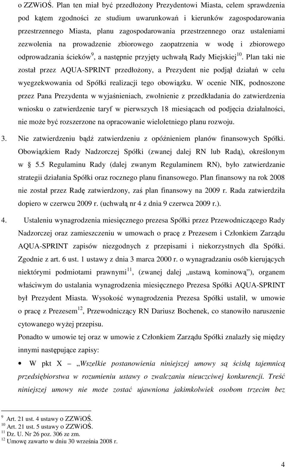 przestrzennego oraz ustaleniami zezwolenia na prowadzenie zbiorowego zaopatrzenia w wodę i zbiorowego odprowadzania ścieków 9, a następnie przyjęty uchwałą Rady Miejskiej 10.