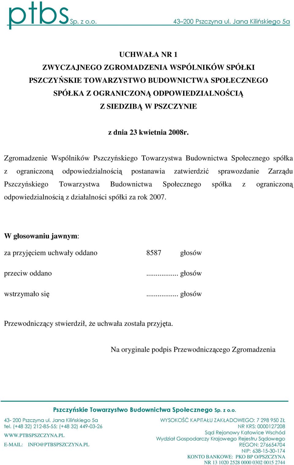 ograniczoną odpowiedzialnością z działalności spółki za rok 2007. Pszczyńskie Towarzystwo Budownictwa Społecznego Sp. z o.o. 43-200 Pszczyna ul.