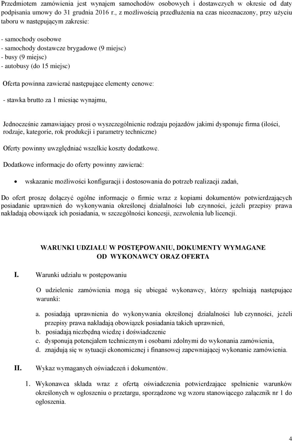 miejsc) Oferta powinna zawierać następujące elementy cenowe: - stawka brutto za 1 miesiąc wynajmu, Jednocześnie zamawiający prosi o wyszczególnienie rodzaju pojazdów jakimi dysponuje firma (ilości,