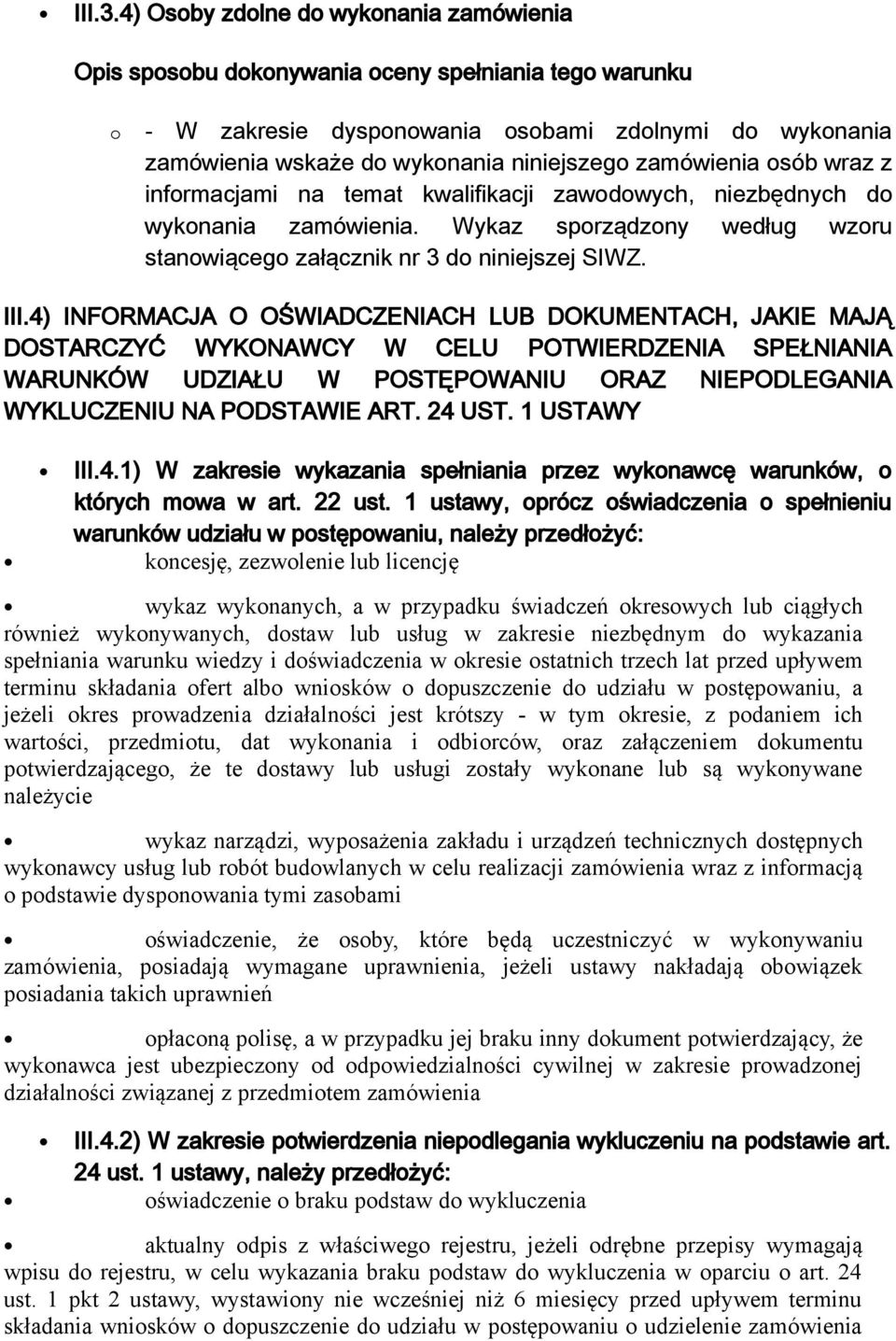 zawodowych, niezbędnych do wykonania zamówienia. Wykaz sporządzony według wzoru stanowiącego załącznik nr 3 do niniejszej SIWZ. III.