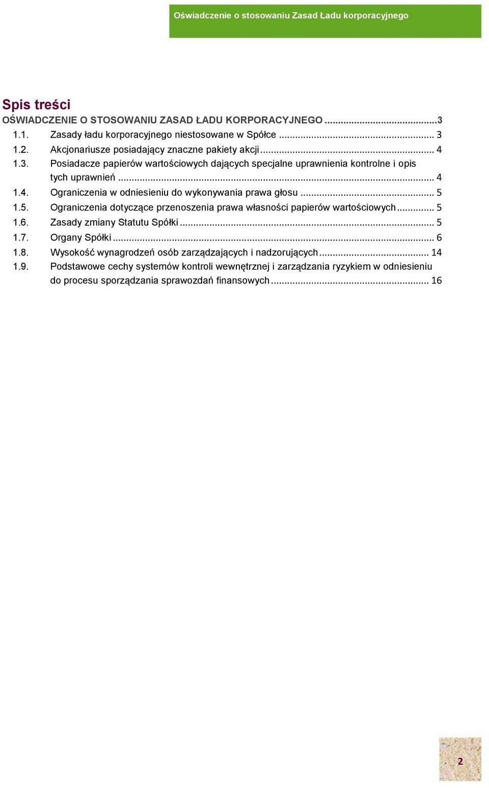 .. 5 1.5. Ograniczenia dotyczące przenoszenia prawa własności papierów wartościowych... 5 1.6. Zasady zmiany Statutu Spółki... 5 1.7. Organy Spółki... 6 1.8.