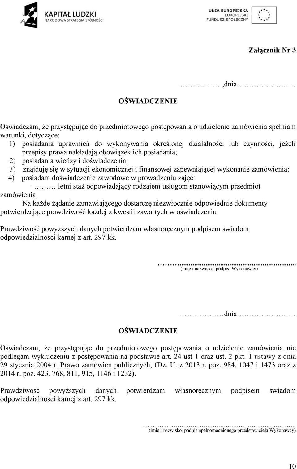 wykonanie zamówienia; 4) posiadam doświadczenie zawodowe w prowadzeniu zajęć: letni staż odpowiadający rodzajem usługom stanowiącym przedmiot zamówienia, Na każde żądanie zamawiającego dostarczę