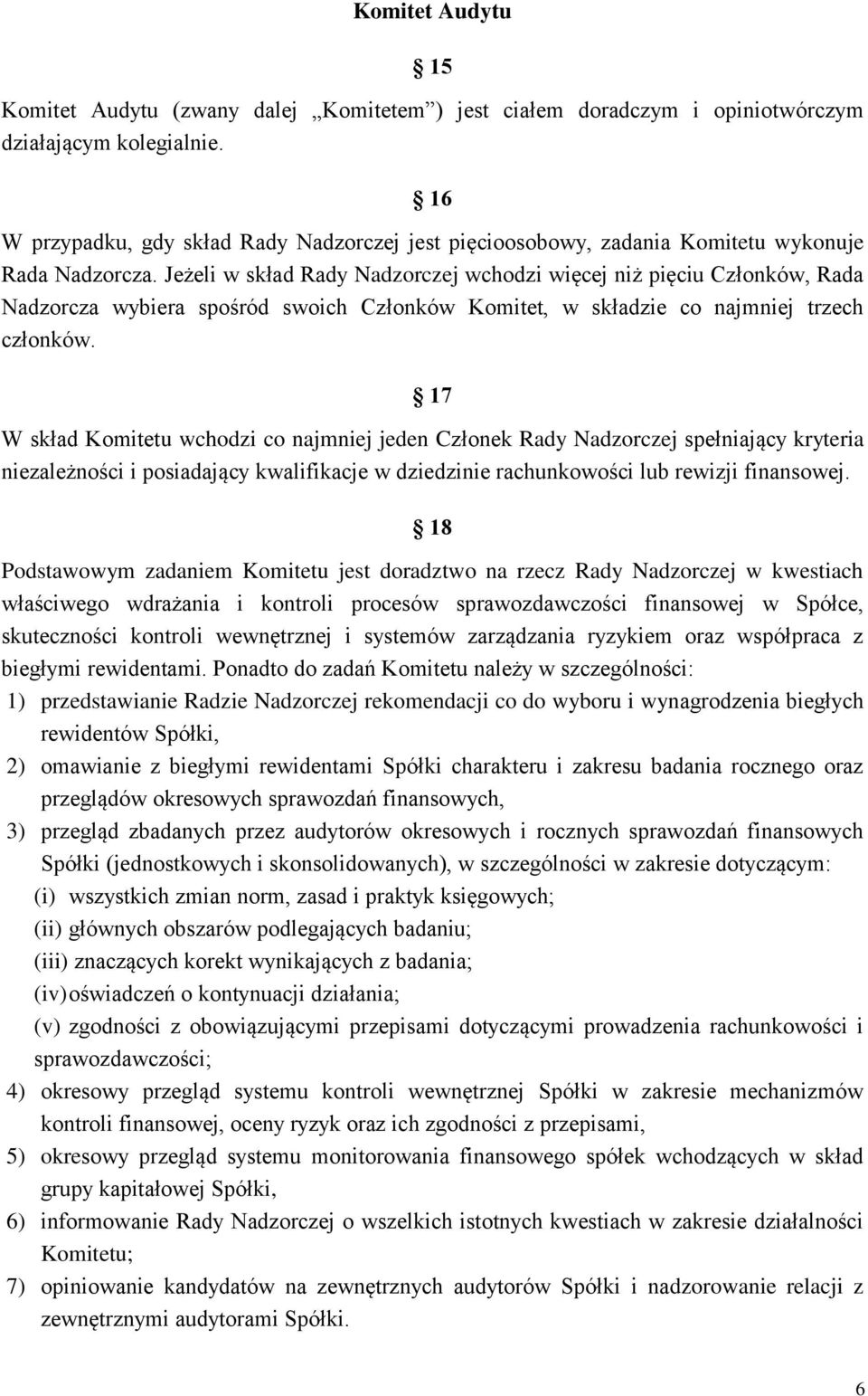 Jeżeli w skład Rady Nadzorczej wchodzi więcej niż pięciu Członków, Rada Nadzorcza wybiera spośród swoich Członków Komitet, w składzie co najmniej trzech członków.