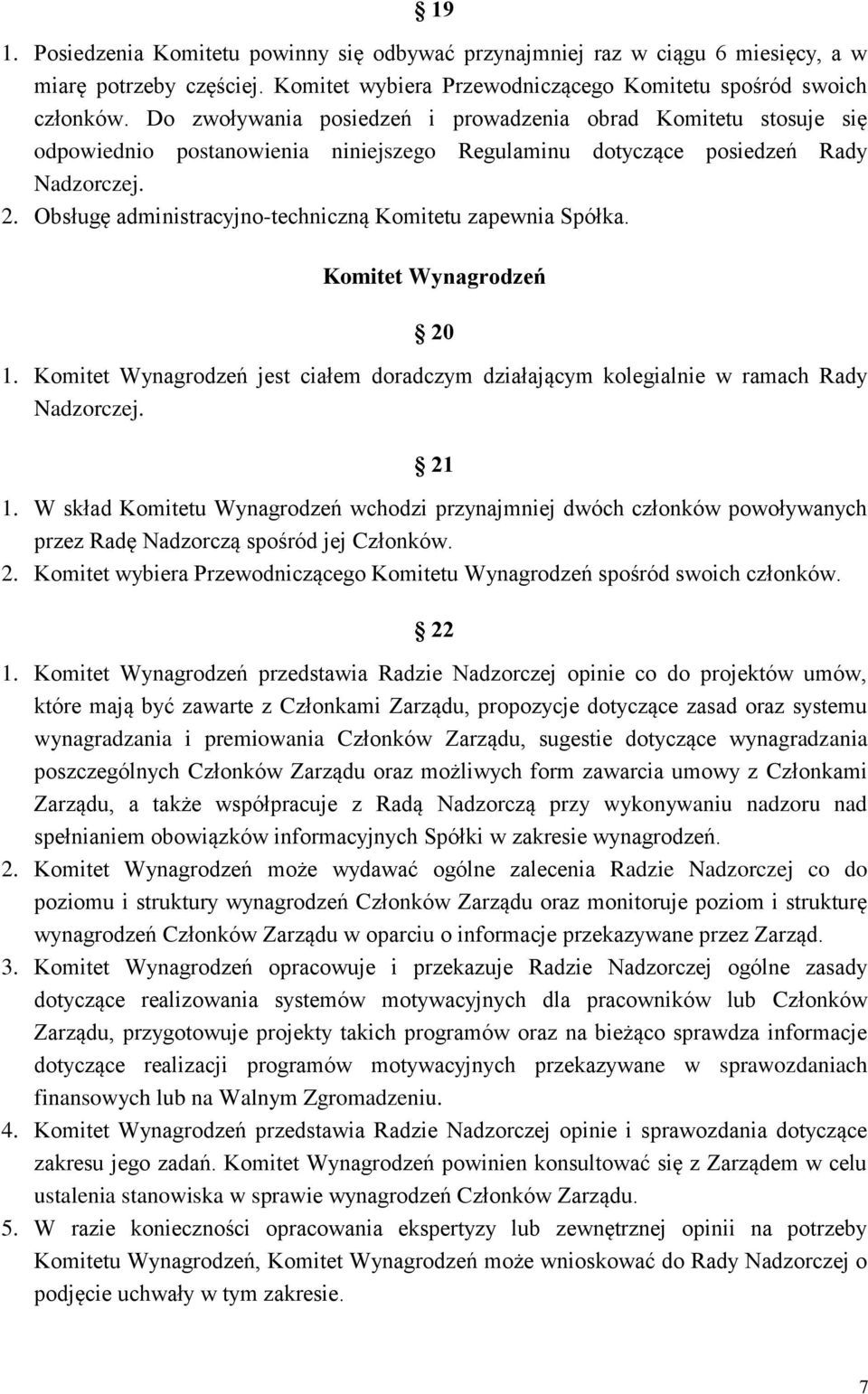 Obsługę administracyjno-techniczną Komitetu zapewnia Spółka. Komitet Wynagrodzeń 20 1. Komitet Wynagrodzeń jest ciałem doradczym działającym kolegialnie w ramach Rady Nadzorczej. 21 1.