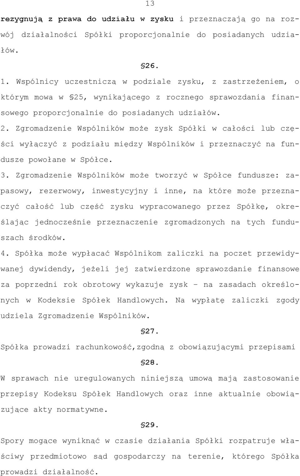 , wynikającego z rocznego sprawozdania finansowego proporcjonalnie do posiadanych udziałów. 2.