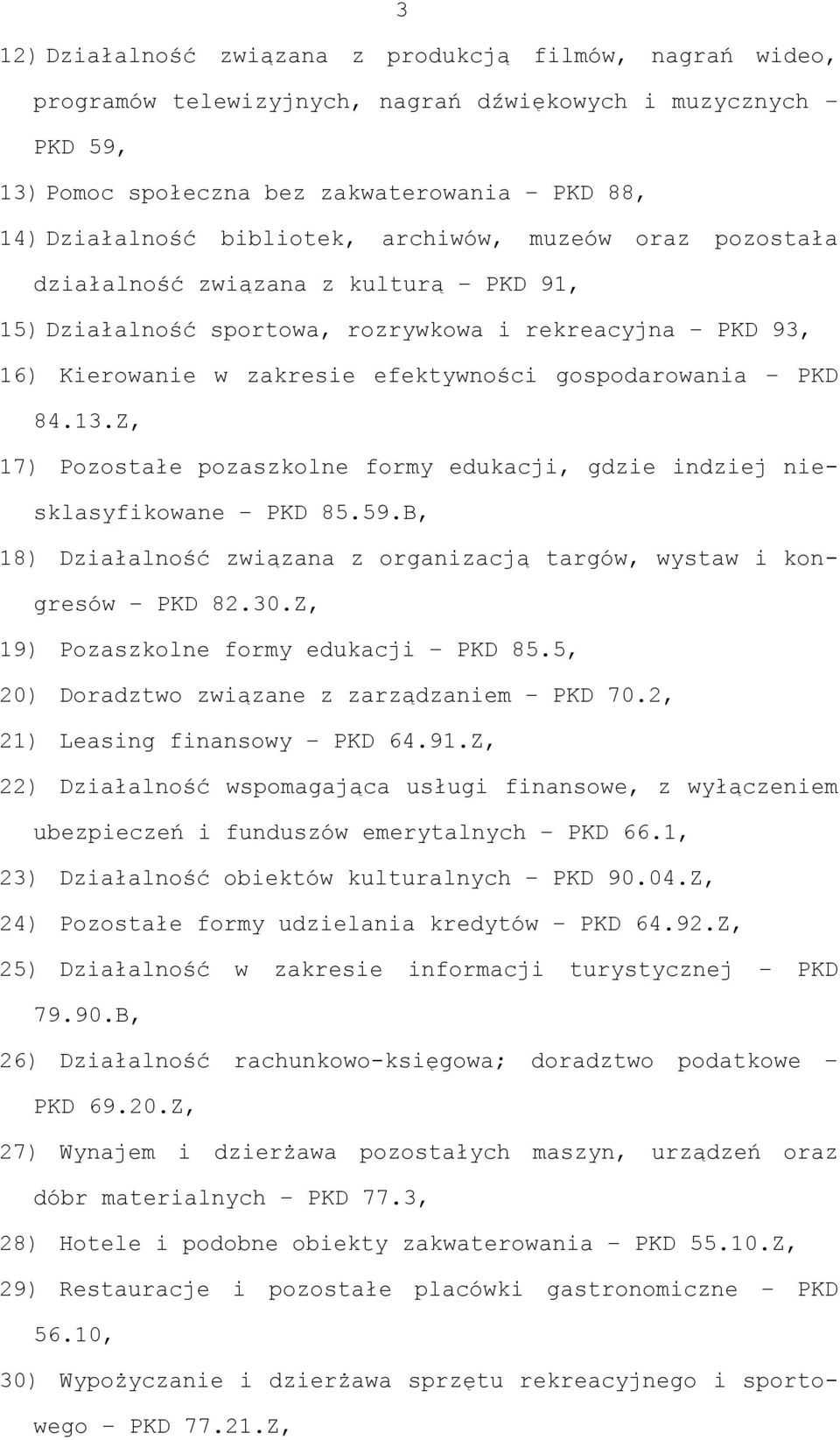 Z, 17) Pozostałe pozaszkolne formy edukacji, gdzie indziej niesklasyfikowane PKD 85.59.B, 18) Działalność związana z organizacją targów, wystaw i kongresów PKD 82.30.