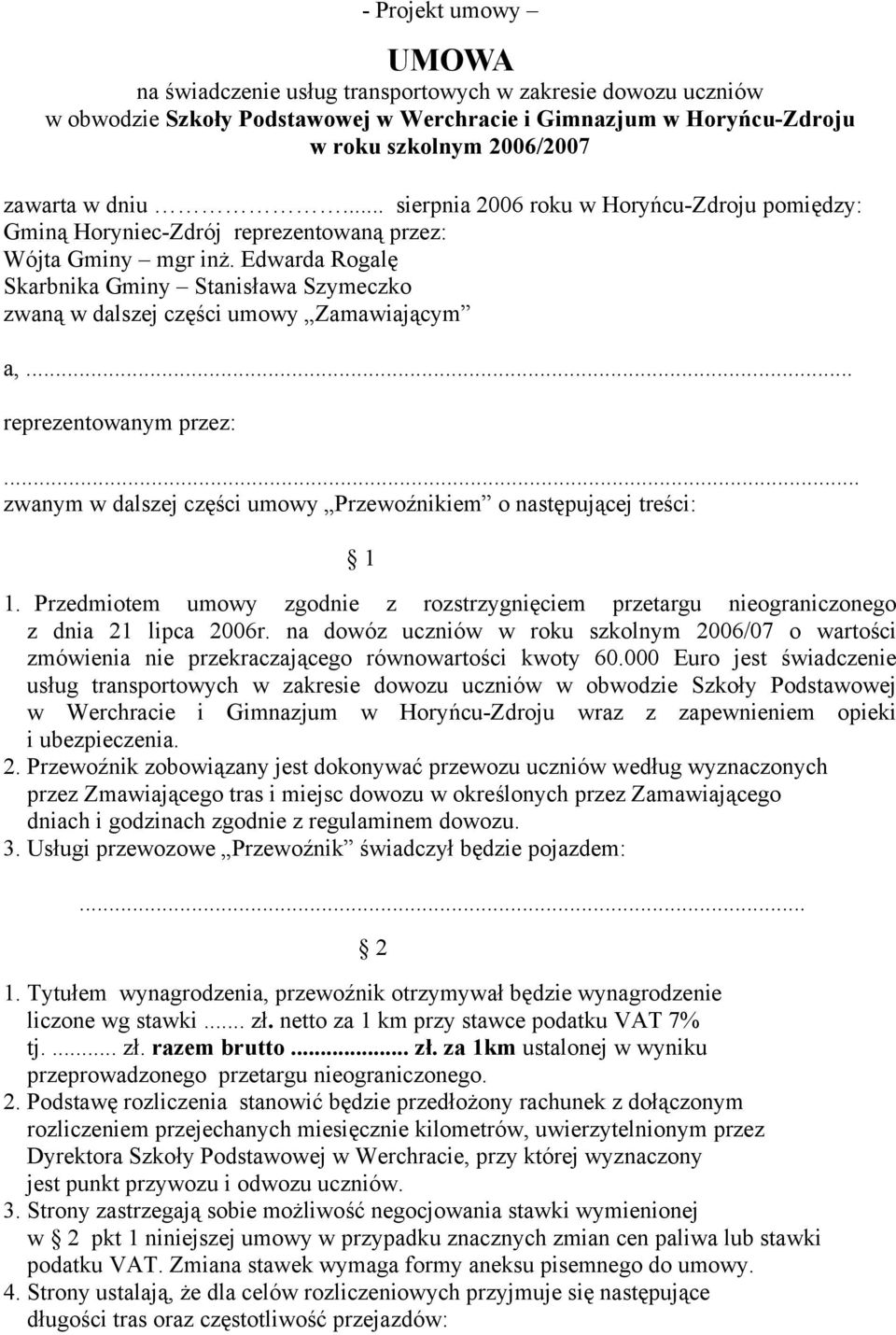 Edwarda Rogalę Skarbnika Gminy Stanisława Szymeczko zwaną w dalszej części umowy Zamawiającym a,... reprezentowanym przez:... zwanym w dalszej części umowy Przewoźnikiem o następującej treści: 1 1.