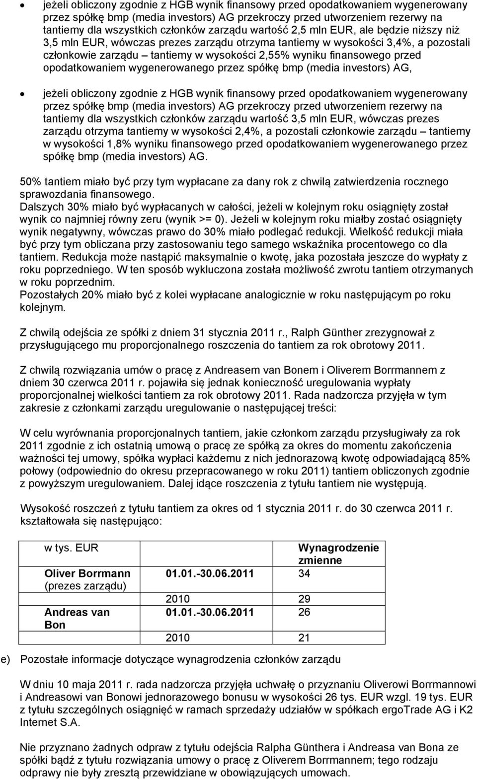 bmp (media investors) AG przekroczy przed utworzeniem rezerwy na tantiemy dla wszystkich członków zarządu wartość 3,5 mln EUR, wówczas prezes zarządu otrzyma tantiemy w wysokości 2,4%, a pozostali