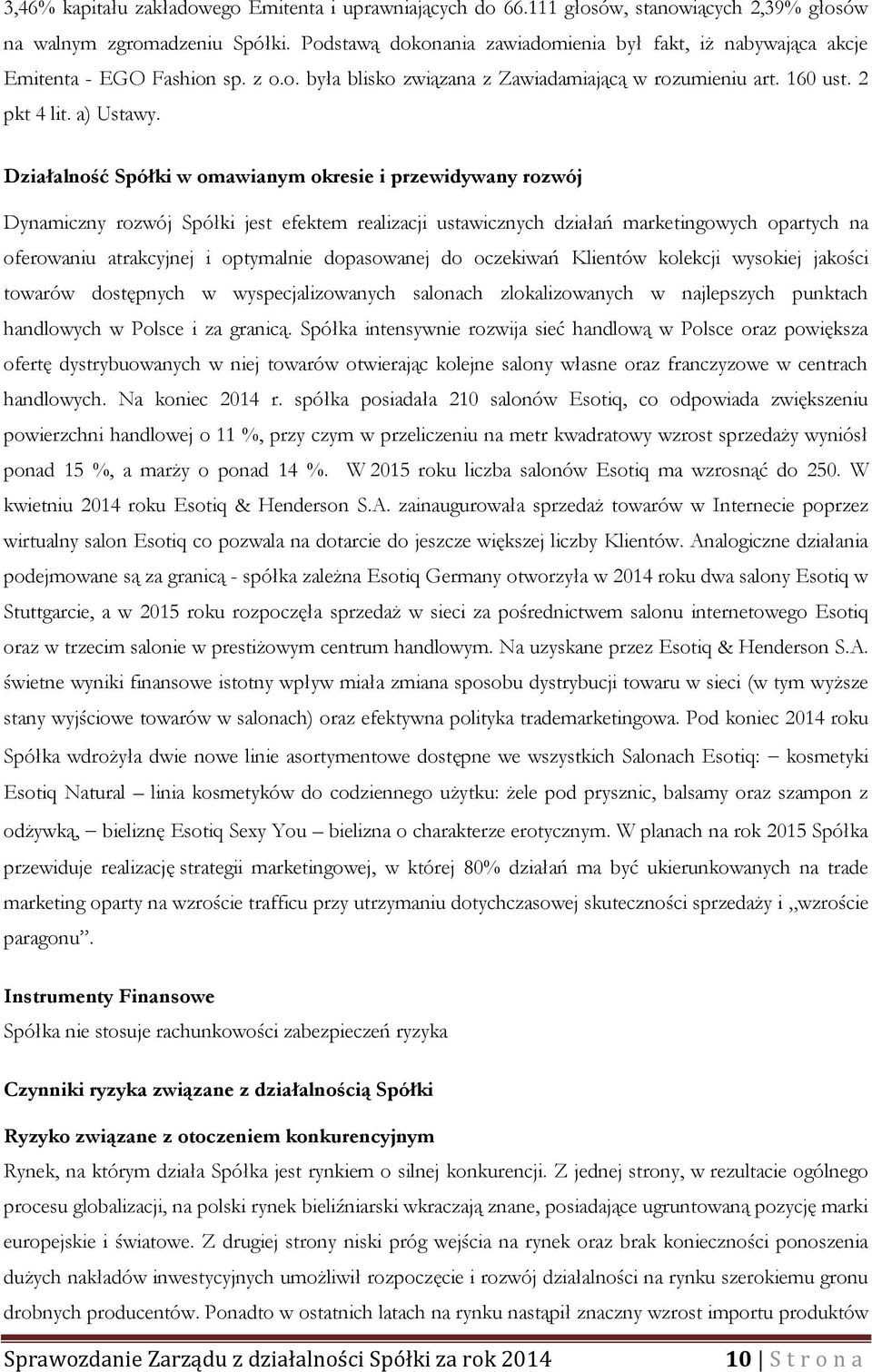 Działalność Spółki w omawianym okresie i przewidywany rozwój Dynamiczny rozwój Spółki jest efektem realizacji ustawicznych działań marketingowych opartych na oferowaniu atrakcyjnej i optymalnie