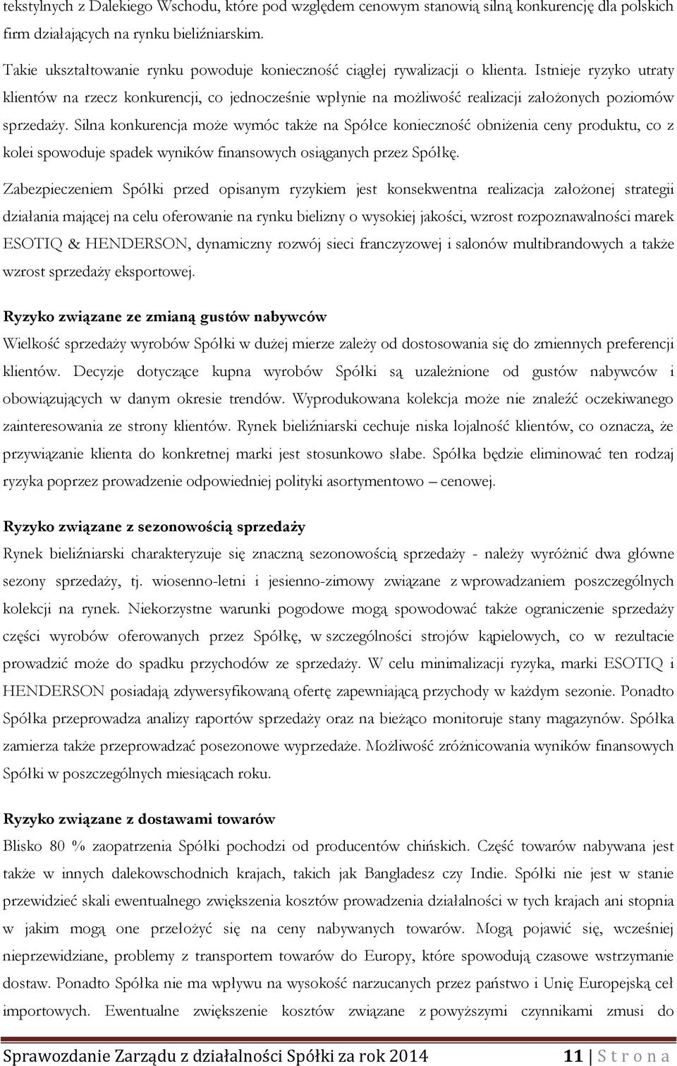 Istnieje ryzyko utraty klientów na rzecz konkurencji, co jednocześnie wpłynie na możliwość realizacji założonych poziomów sprzedaży.