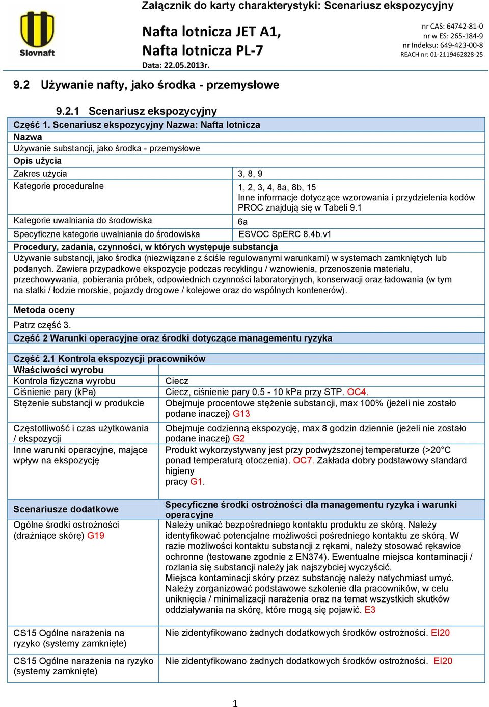 dotyczące wzorowania i przydzielenia kodów PR znajdują się w Tabeli 9.1 Kategorie uwalniania do środowiska 6a Specyficzne kategorie uwalniania do środowiska ESV SpERC 8.4b.