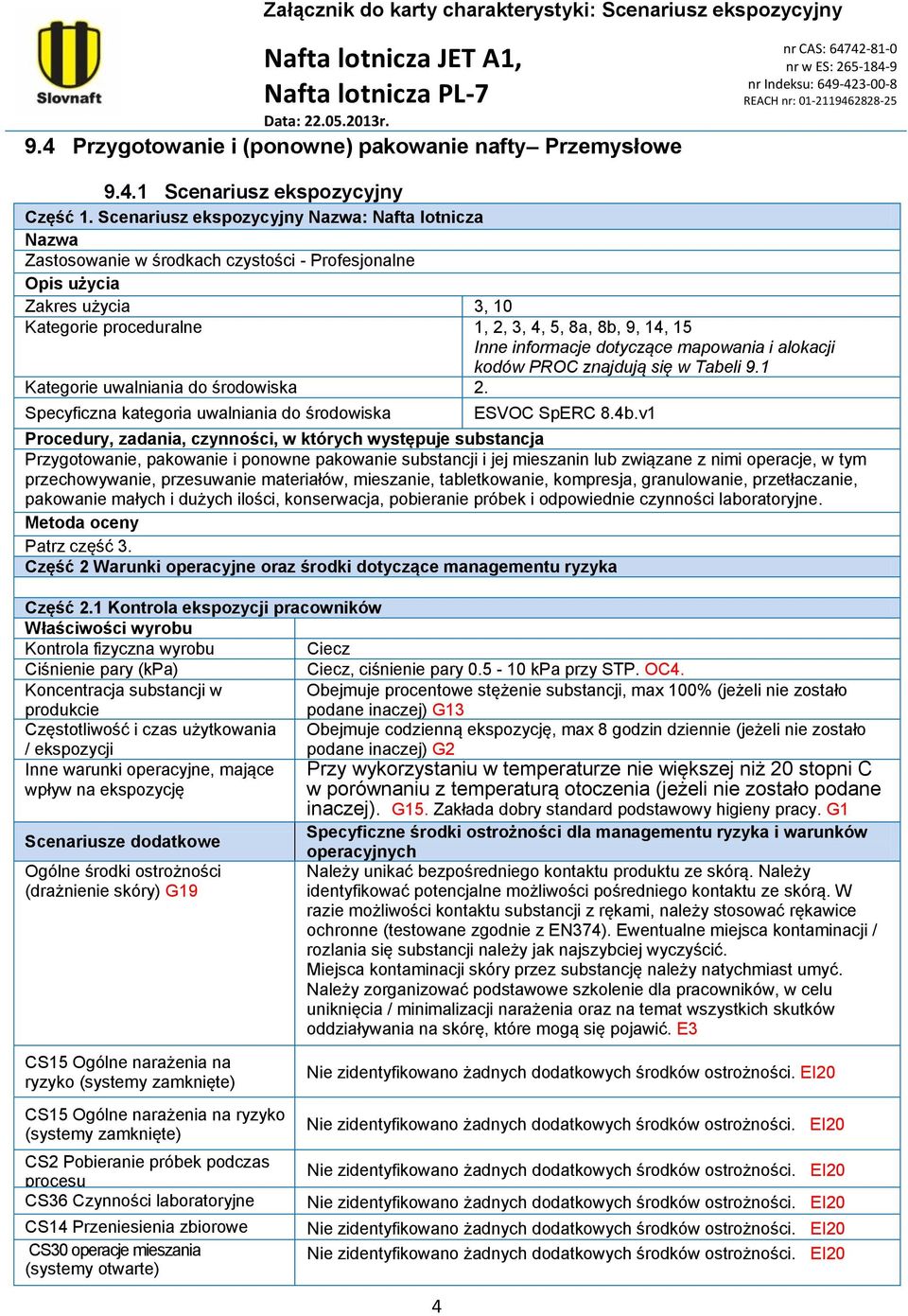 informacje dotyczące mapowania i alokacji kodów PR znajdują się w Tabeli 9.1 Kategorie uwalniania do środowiska 2. Specyficzna kategoria uwalniania do środowiska ESV SpERC 8.4b.