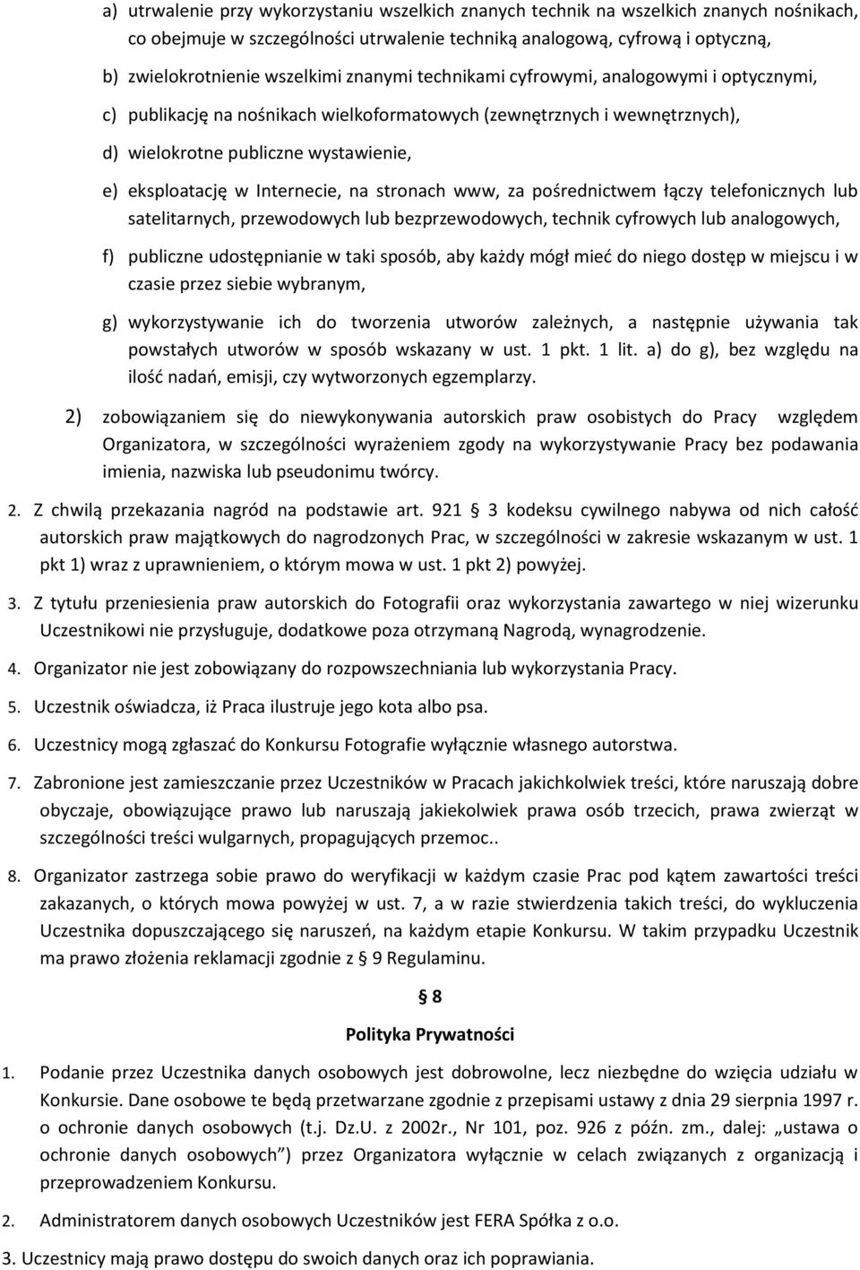 na stronach www, za pośrednictwem łączy telefonicznych lub satelitarnych, przewodowych lub bezprzewodowych, technik cyfrowych lub analogowych, f) publiczne udostępnianie w taki sposób, aby każdy mógł