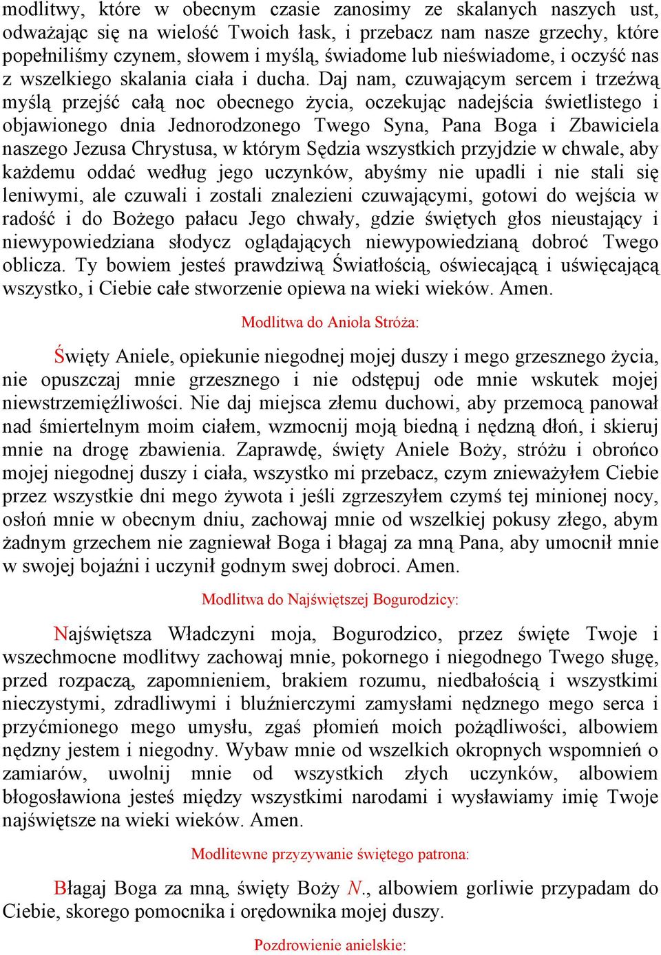 Daj nam, czuwającym sercem i trzeźwą myślą przejść całą noc obecnego Ŝycia, oczekując nadejścia świetlistego i objawionego dnia Jednorodzonego Twego Syna, Pana Boga i Zbawiciela naszego Jezusa