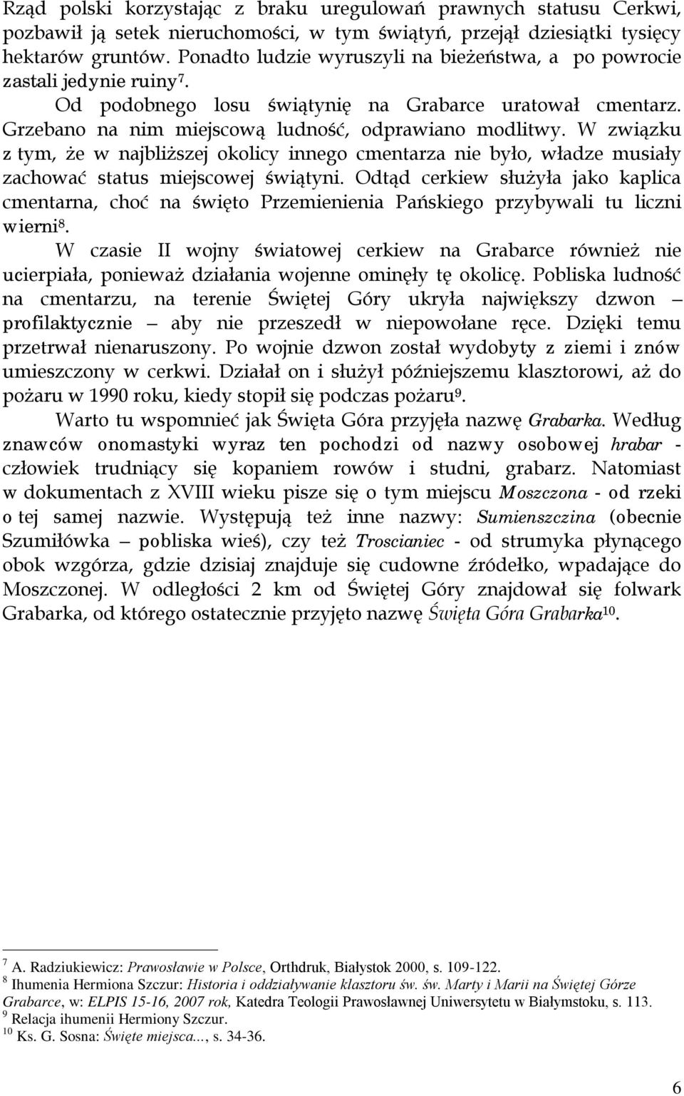 W związku z tym, że w najbliższej okolicy innego cmentarza nie było, władze musiały zachować status miejscowej świątyni.