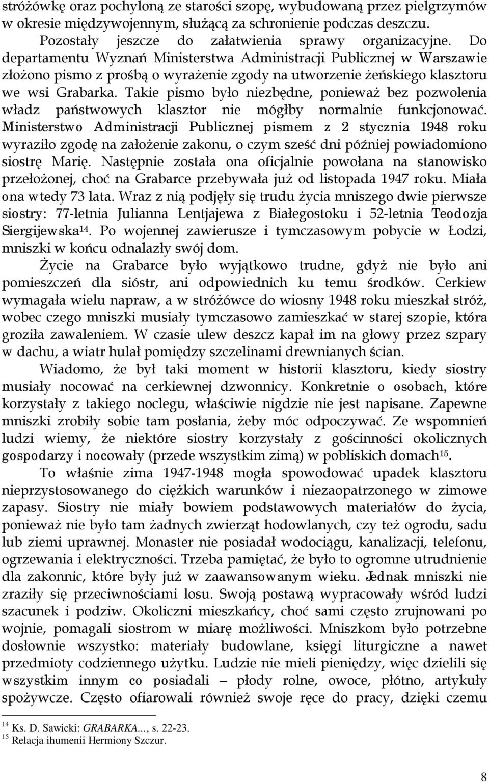 Takie pismo było niezbędne, ponieważ bez pozwolenia władz państwowych klasztor nie mógłby normalnie funkcjonować.