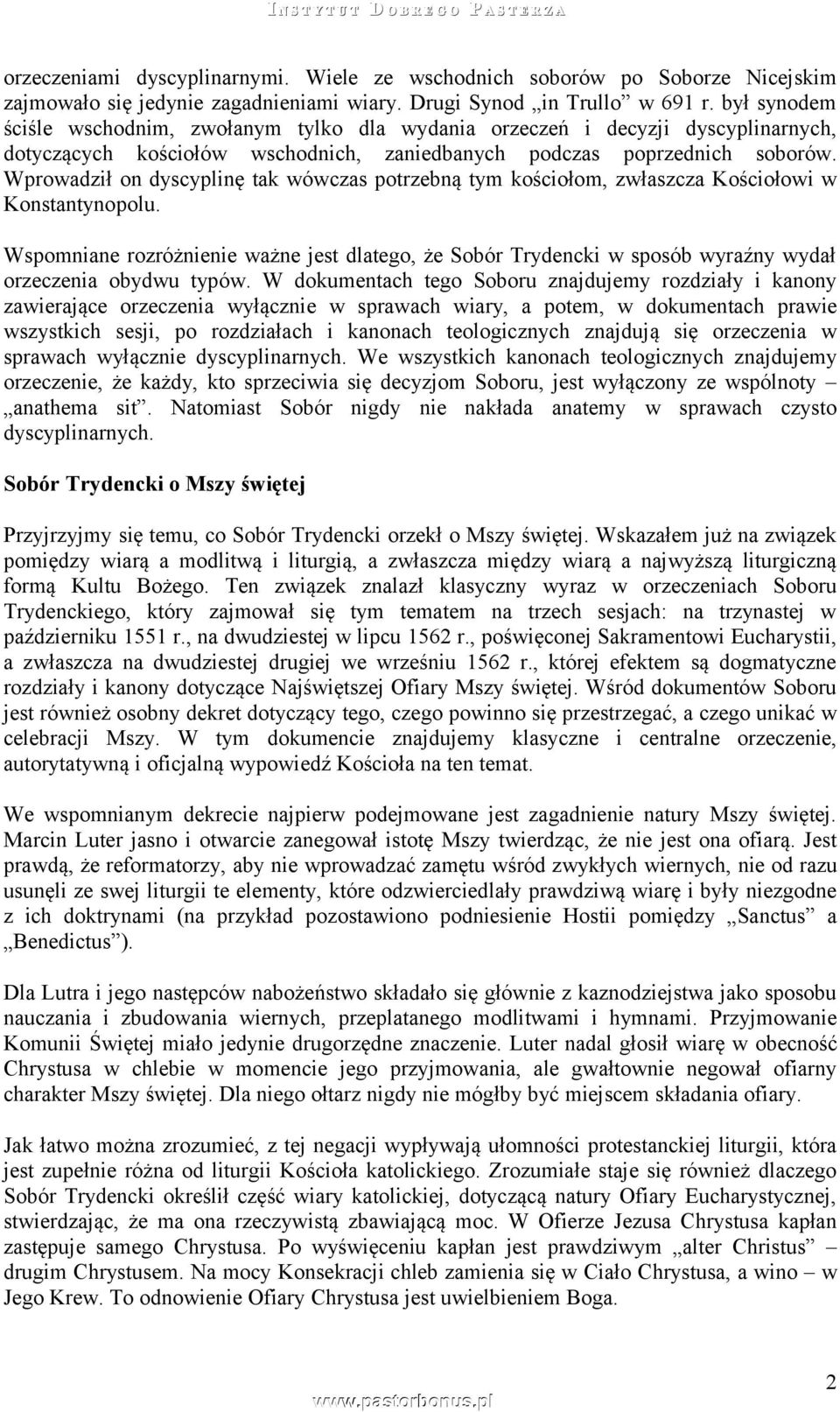 Wprowadził on dyscyplinę tak wówczas potrzebną tym kościołom, zwłaszcza Kościołowi w Konstantynopolu.