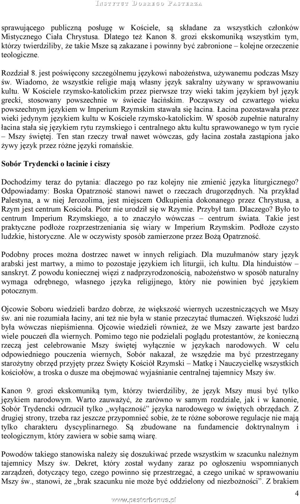 jest poświęcony szczególnemu językowi nabożeństwa, używanemu podczas Mszy św. Wiadomo, że wszystkie religie mają własny język sakralny używany w sprawowaniu kultu.