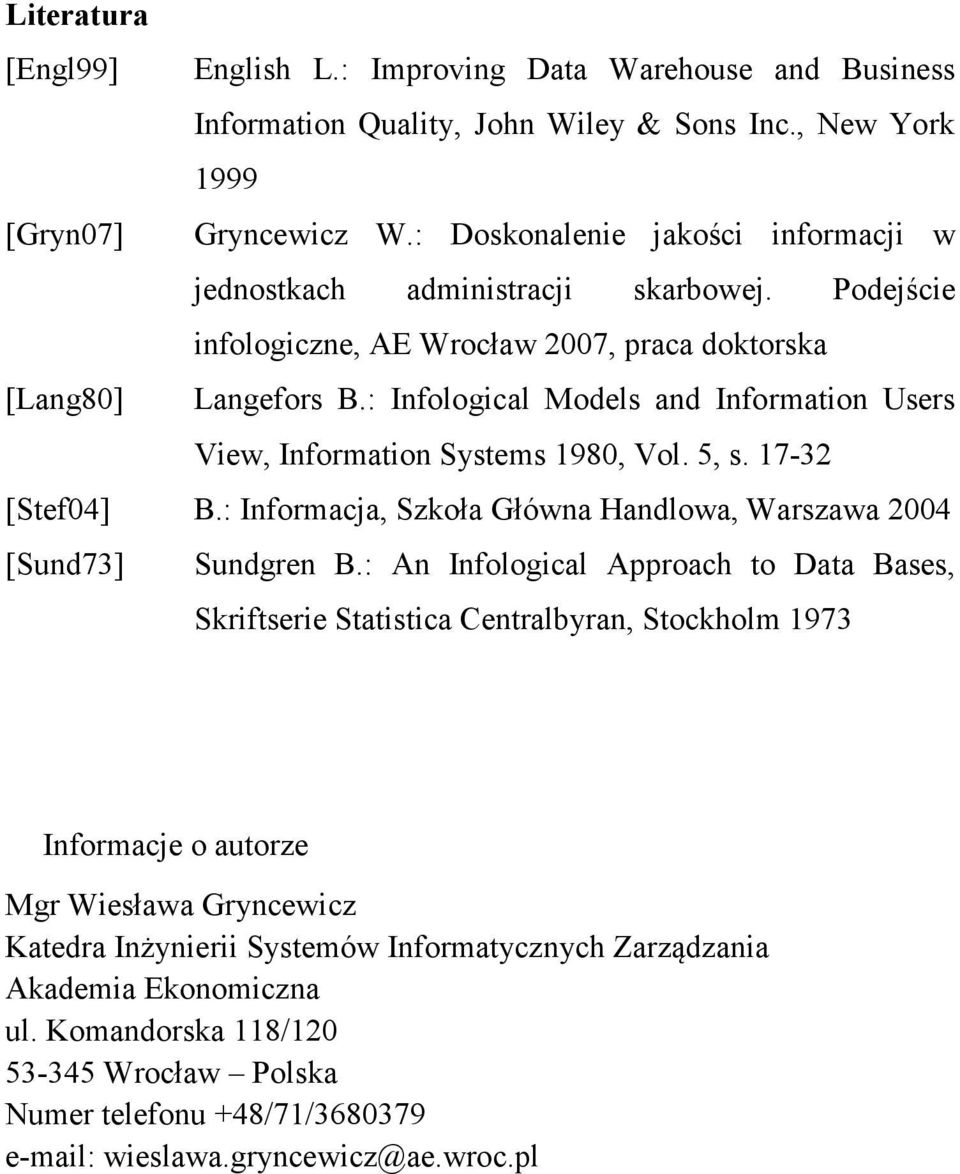 : Infological Models and Information Users View, Information Systems 1980, Vol. 5, s. 17-32 [Stef04] B.: Informacja, Szkoła Główna Handlowa, Warszawa 2004 [Sund73] Sundgren B.