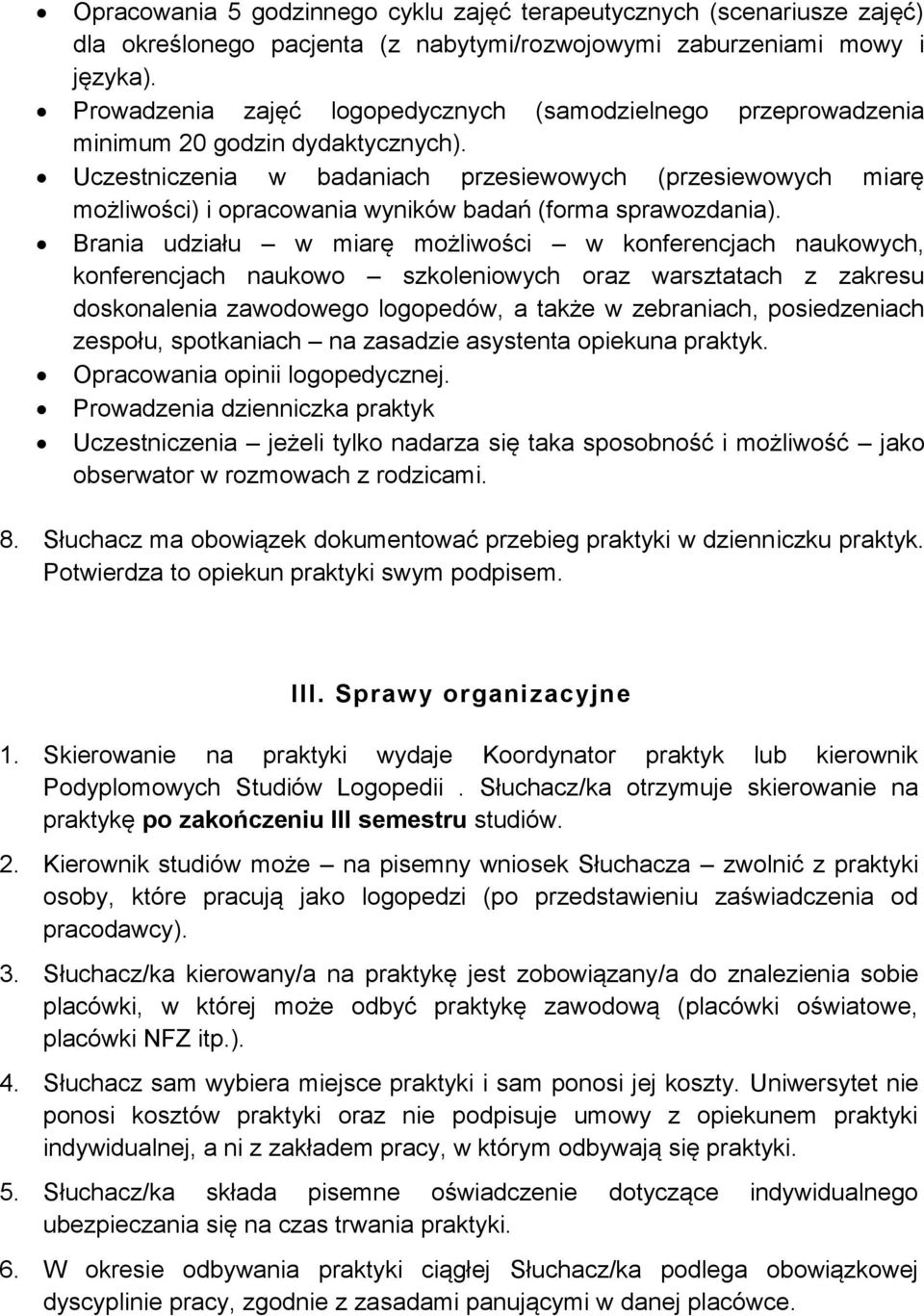 Uczestniczenia w badaniach przesiewowych (przesiewowych miarę możliwości) i opracowania wyników badań (forma sprawozdania).